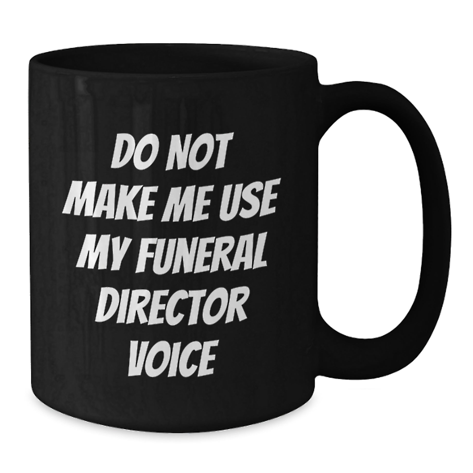 Funny Funeral Director Gifts, Do Not Make Me Use My Funeral Director Voice Black Coffee Mug, Graduation Unique Gifts for Funeral Directors - Additional