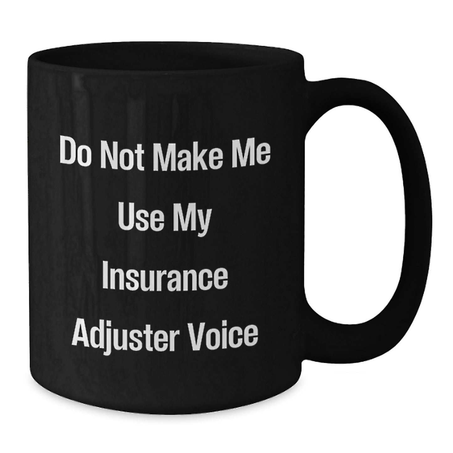 Insurance Adjuster Gifts from Friends - Funny Graduation Unique Gifts for Insurance Adjuster Men, Black Coffee Mug with Do Not Make Me Use My Insurance Adjuster Voice Quote - Additional