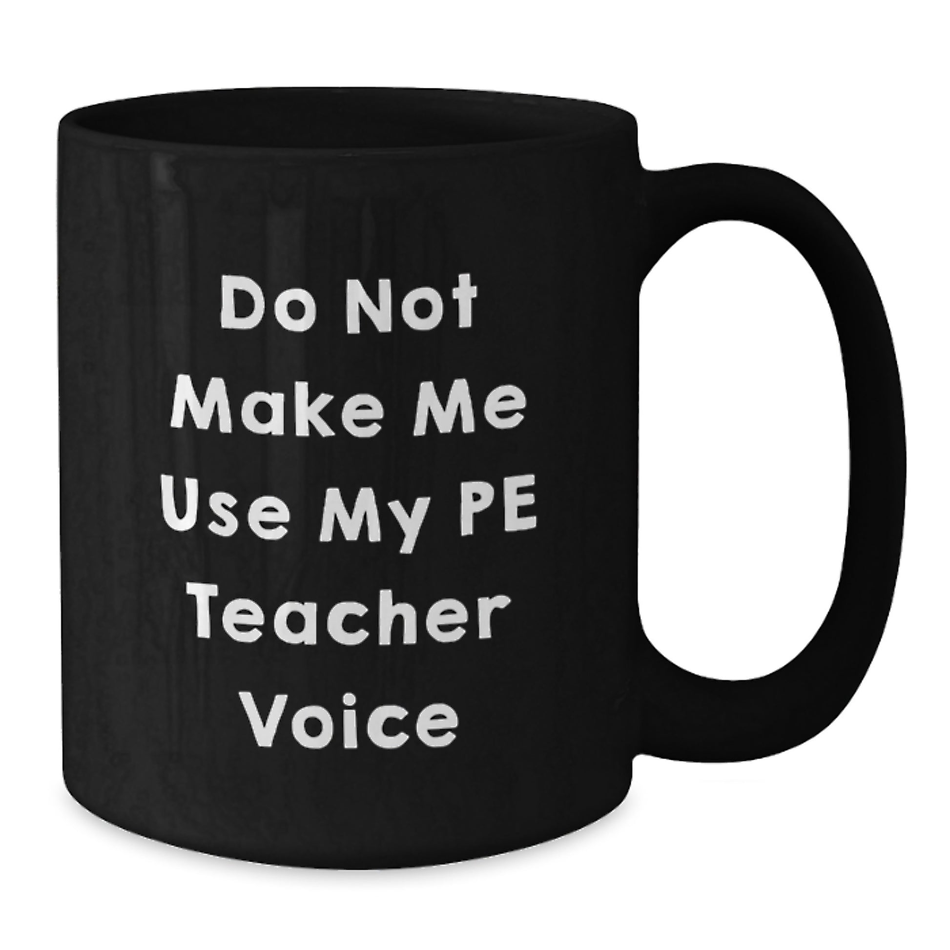 Funny PE Teacher Humor Gifts from Men to Women, Unique Graduation Gifts for PE Teacher, Black Coffee Mug - Do Not Make Me Use My PE Teacher Voice - Additional