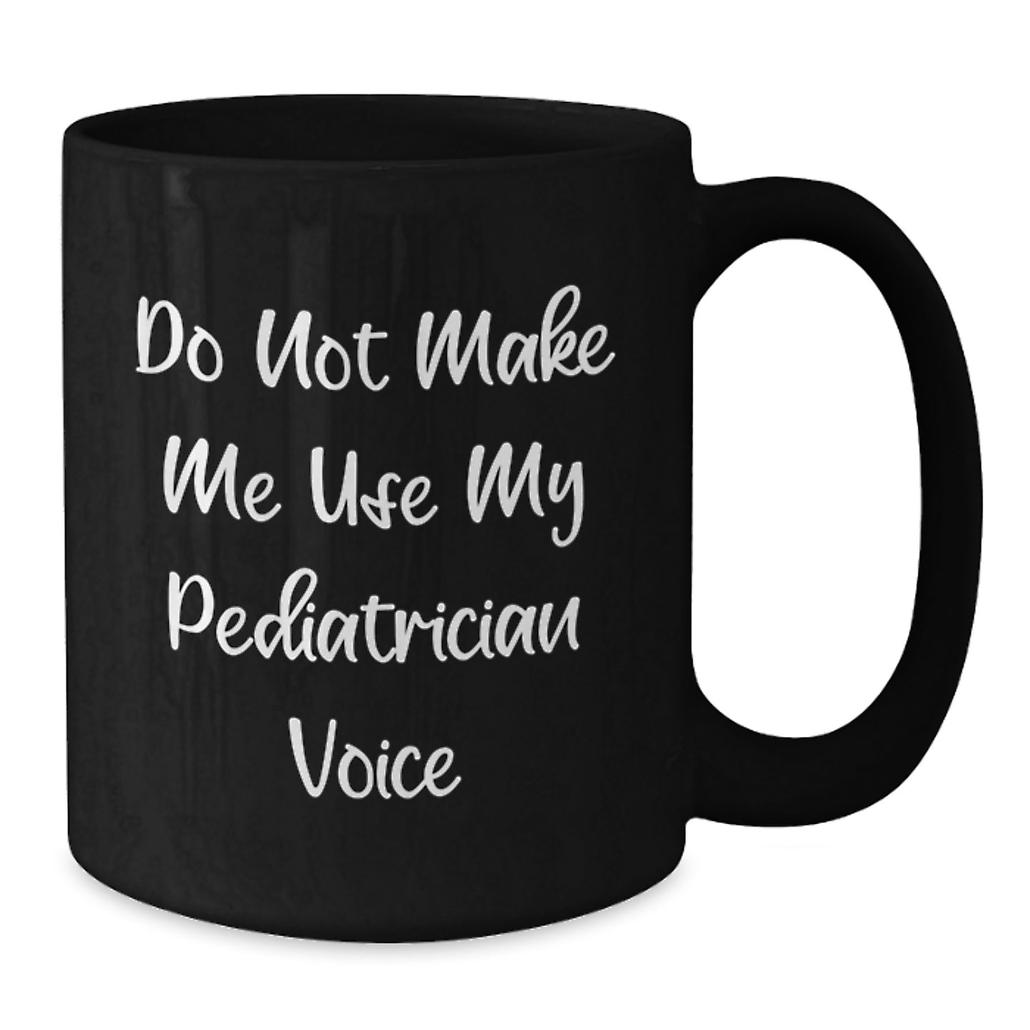 Funny Pediatrician Gifts for Men, Gifts from Women to Family - Black Coffee Mug 'Do Not Make Me Use My Pediatrician Voice' for Graduation Unique Gifts - Additional
