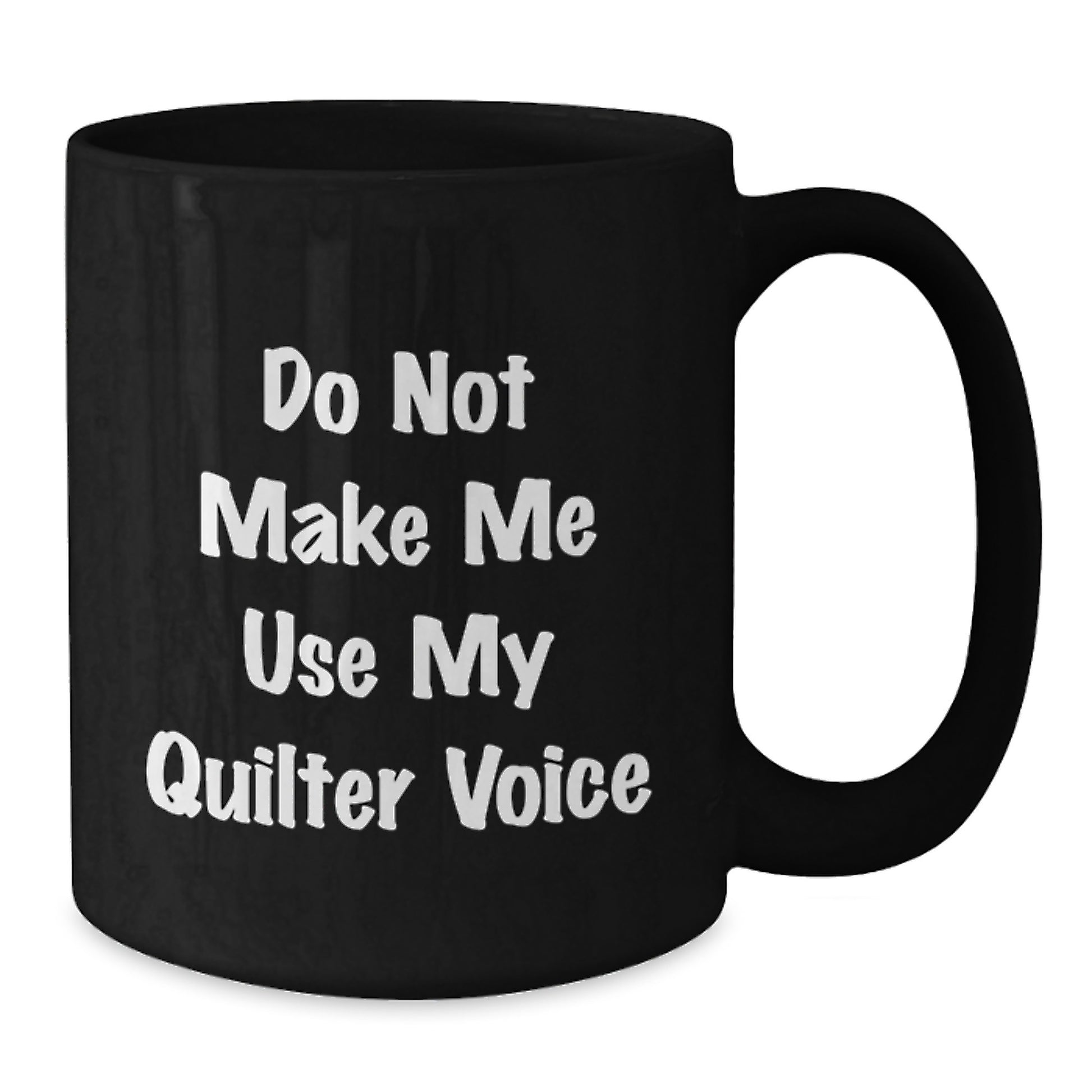 Funny Quilter Gifts from Men to Mom on Mother's Day - Quilter Black Coffee Mug with 'Do Not Make Me Use My Quilter Voice' Quote, Unique Black Coffee Mug for Quilter Enthusiasts - Additional