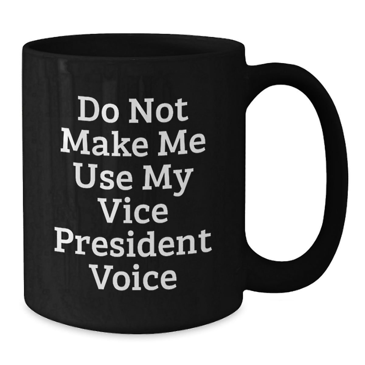 Funny Vice President Quotes Gifts for Vice President Friends - Birthday Unique Gifts from Friends - 'Do Not Make Me Use My Vice President Voice' Black Coffee Mug - Additional