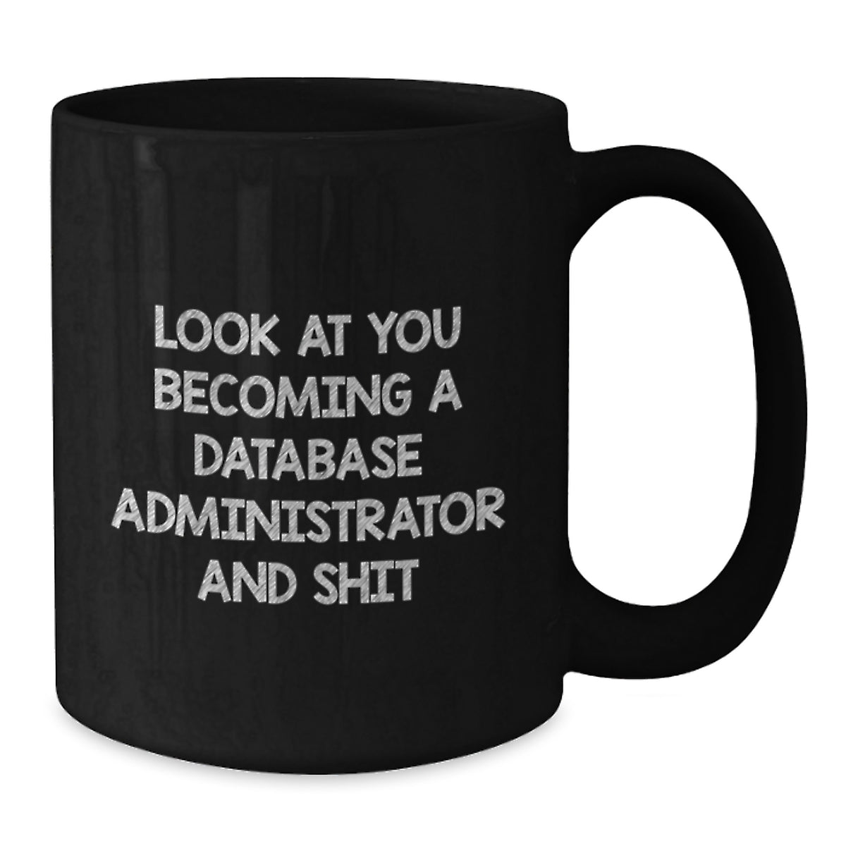 Funny Gift for Database Administrator, Black Coffee Mug, Valentine's Unique Gifts from Friends to Men, Women, Coworkers, Family - 'Look At You Becoming A Database Administrator And Shit' - Additional