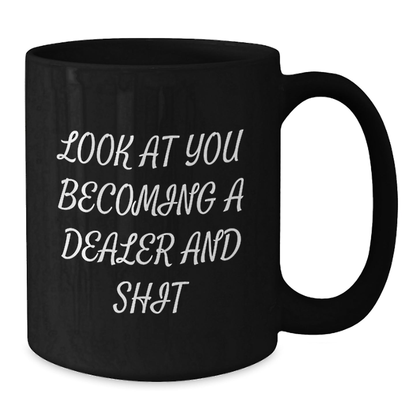 Funny Dealer Quotes Black Coffee Mug Gifts from Friends for Dealer Graduation Day, Unique Gifts for Dealer, Look At You Becoming A Dealer And Shit, Black 11oz/15oz Ceramic Mug - Additional