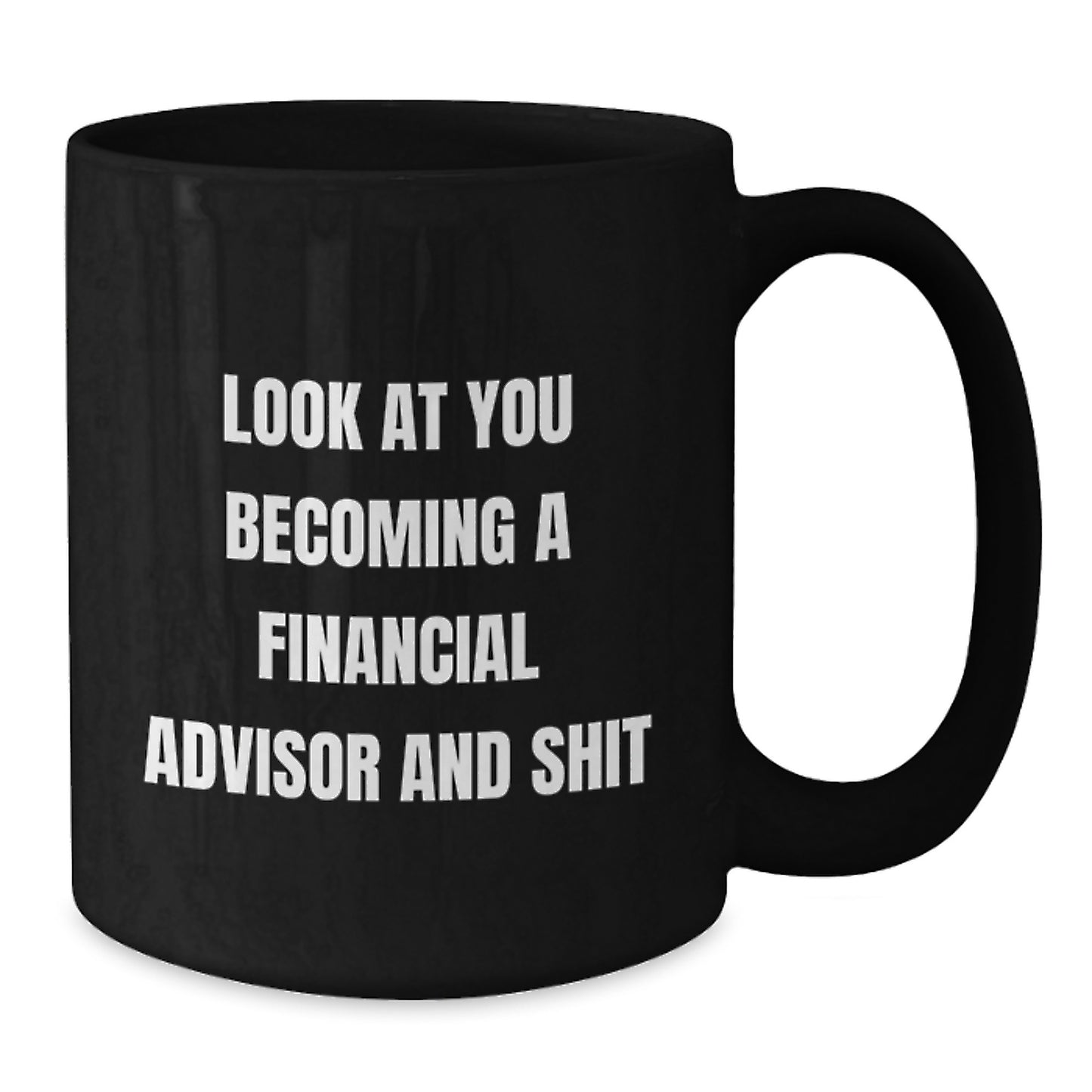Funny Financial Advisor Gifts from Friends for Graduation Unique Black Coffee Mugs Look At You Becoming A Financial Advisor And Shit - Additional