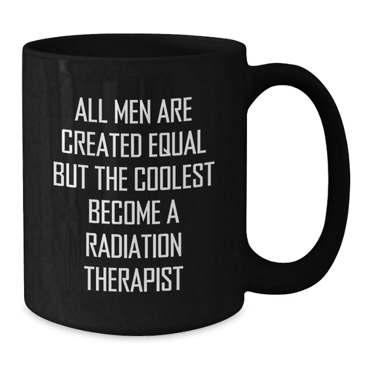 Funny Quote Gifts for Radiation Therapist, Black Coffee Mug, Father's Day Unique Presents from Men to Radiation Therapist - Additional
