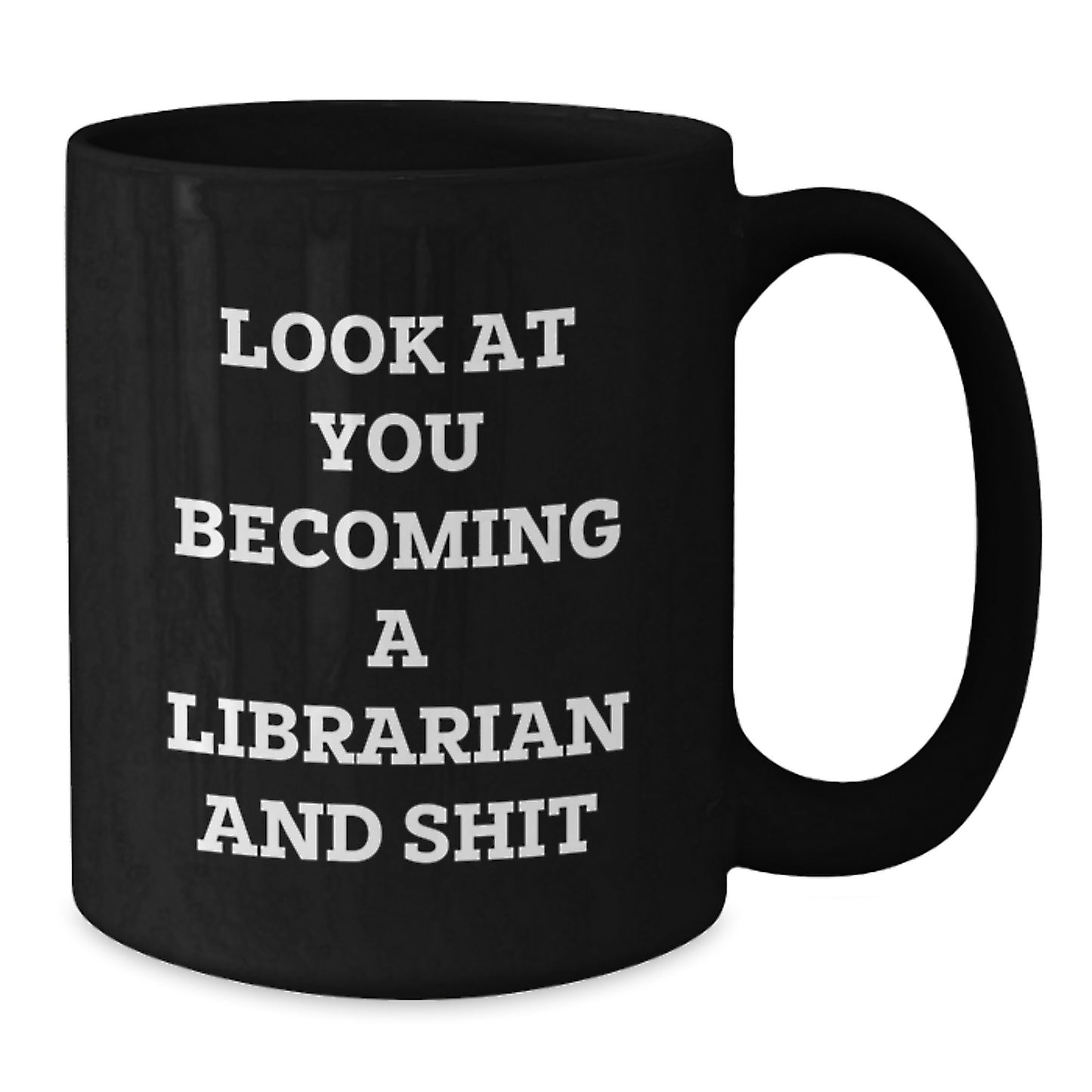 Funny Librarian Gifts from Friends, Black Coffee Mug, Look At You Becoming A Librarian And Shit, Graduation Unique Gifts for Librarians - Additional