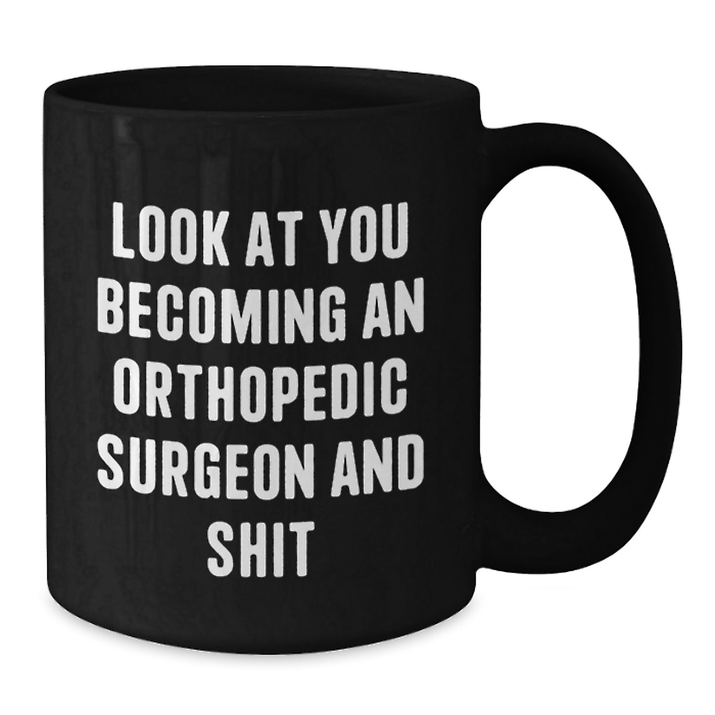 Gifts from Friends and Family for the Orthopedic Surgeon, Humorous Coffee Mug for Mom's Unique Gifts on Mother's Day, Black Ceramic Mug with 11oz or 15oz Capacity - Additional