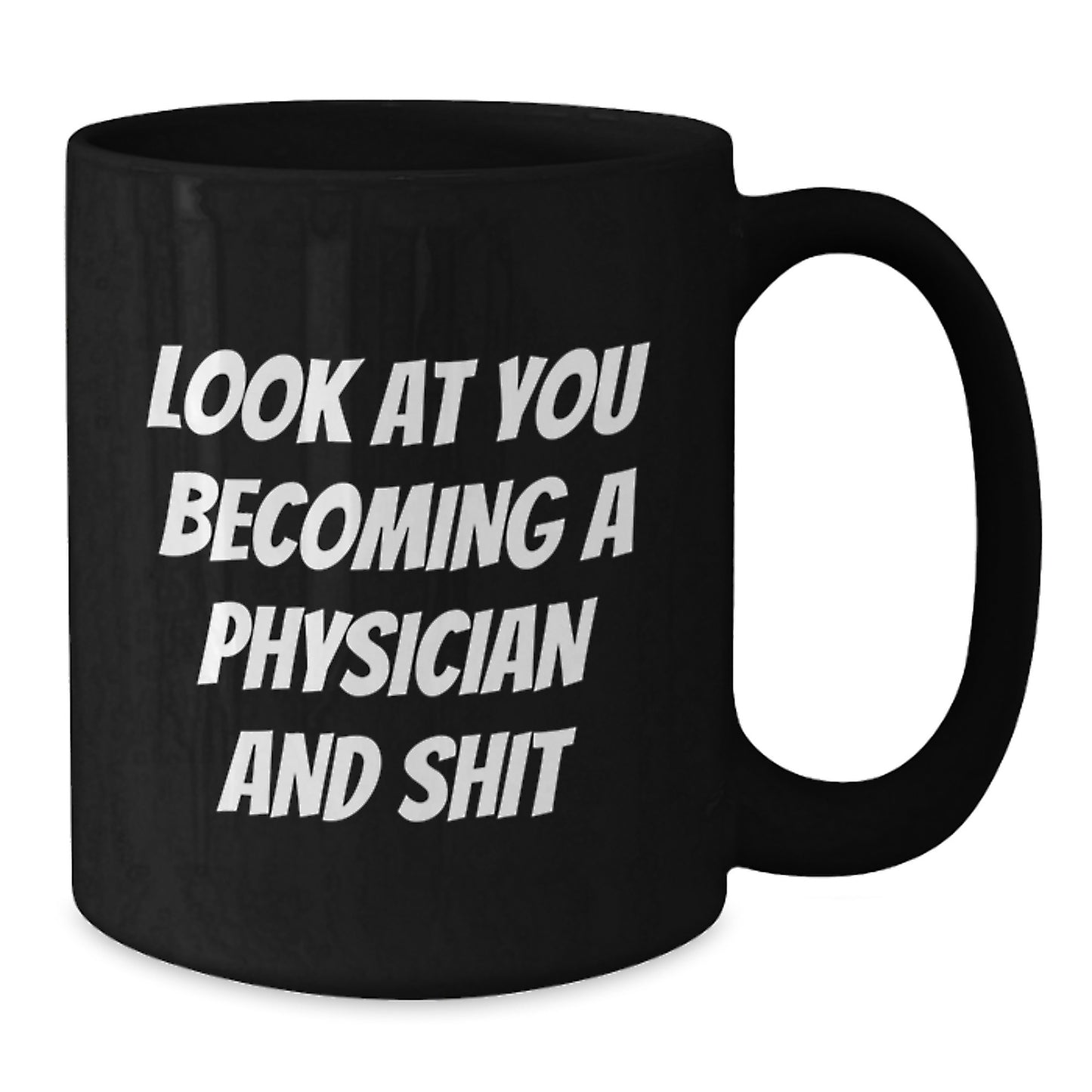 Funny Physician Gifts, Black Coffee Mugs for Graduation, 'Look At You Becoming A Physician And Shit' - Gifts from Friends to Physician - Additional