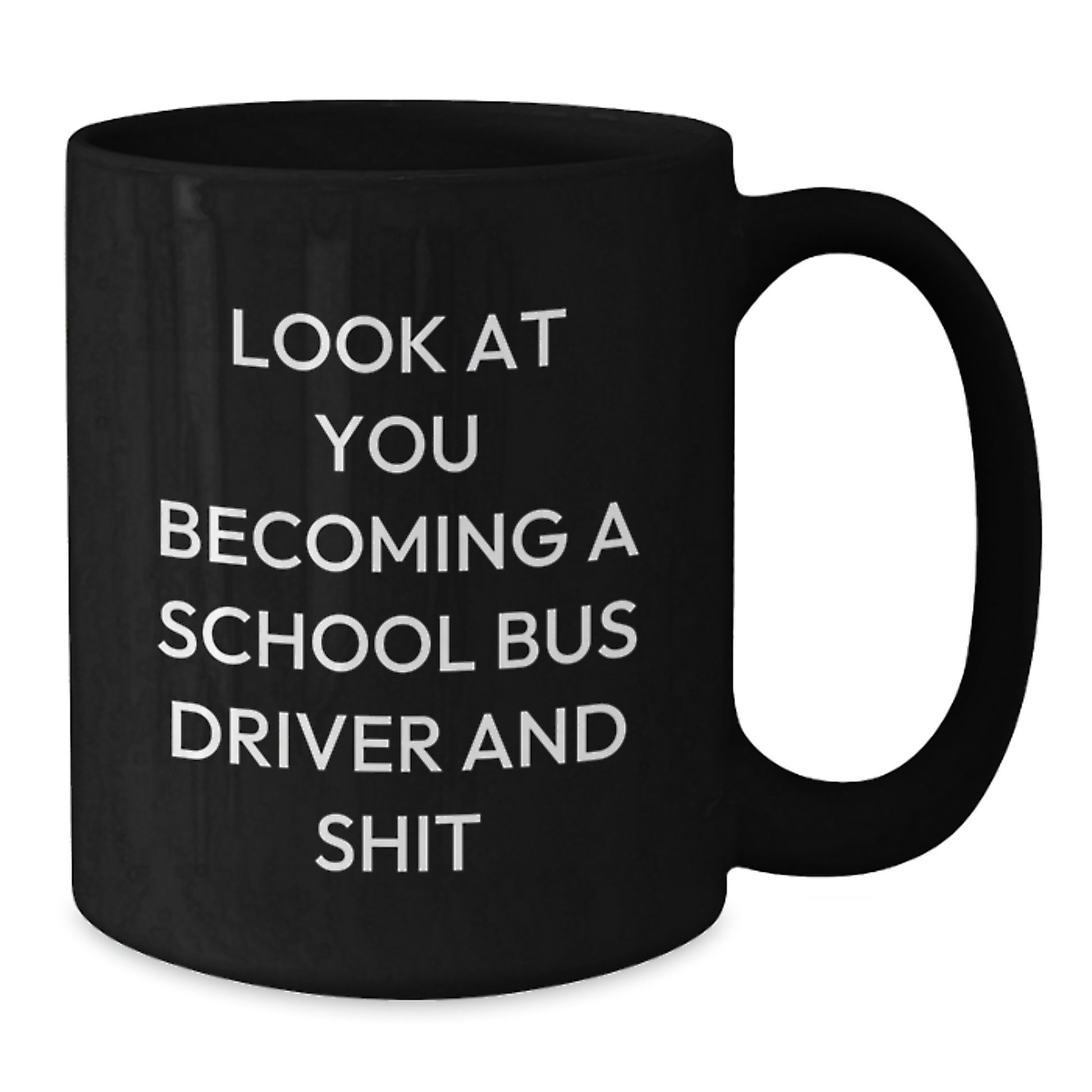 Funny School Bus Driver Gifts for Men, Women, or Friends - Black Coffee Mug, 'Look At You Becoming A School Bus Driver And Shit' Quote, Unique Mother's Day Unique Gifts from Family or Coworkers - Additional