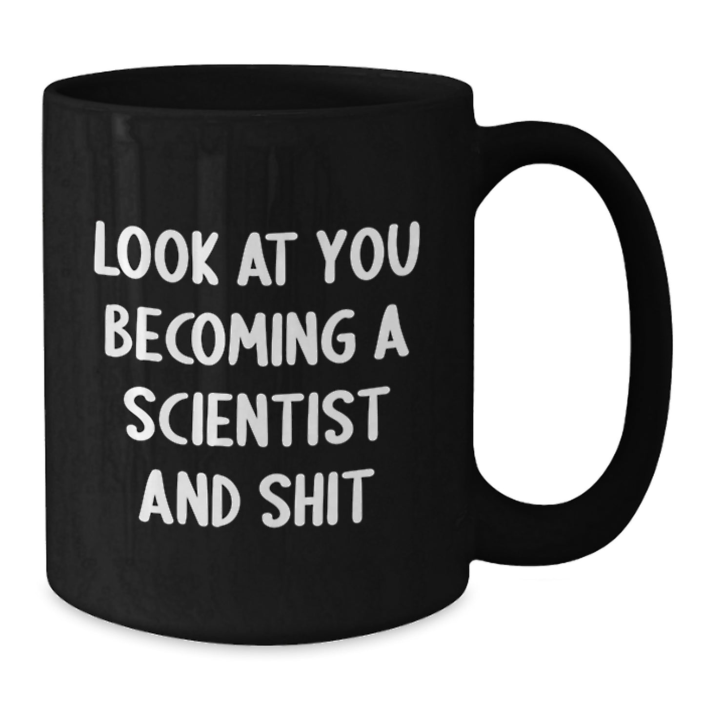 Funny Scientist Gifts from Friends to Graduation Unique Gifts for Scientist Men, Look At You Becoming A Scientist And Shit Black Coffee Mug - Additional