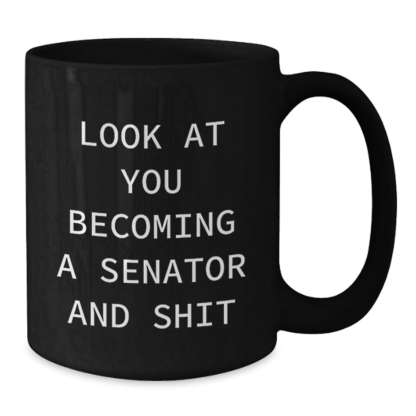 Funny Senator Gifts for Him, Black Coffee Mug with 'Look At You Becoming A Senator And Shit' Quote, Graduation Unique Gifts from Friends - Additional