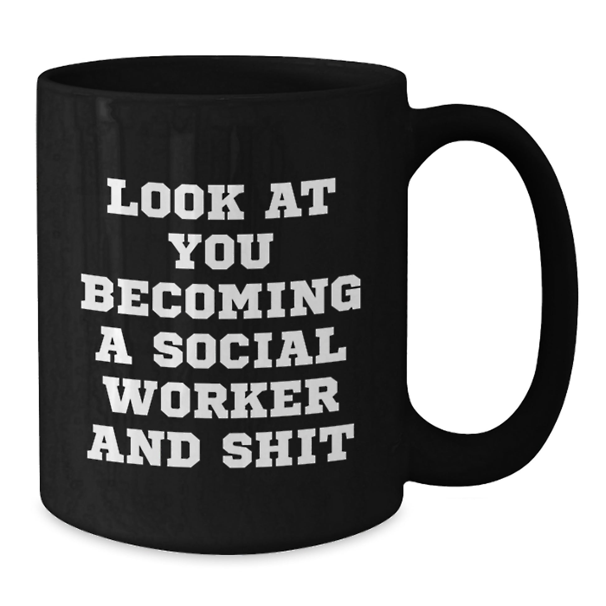 Funny Social Worker Gift, Look At You Becoming A Social Worker And Shit, Unique Black Coffee Mug for Mom on Mother's Day, Gift from Friends - Additional
