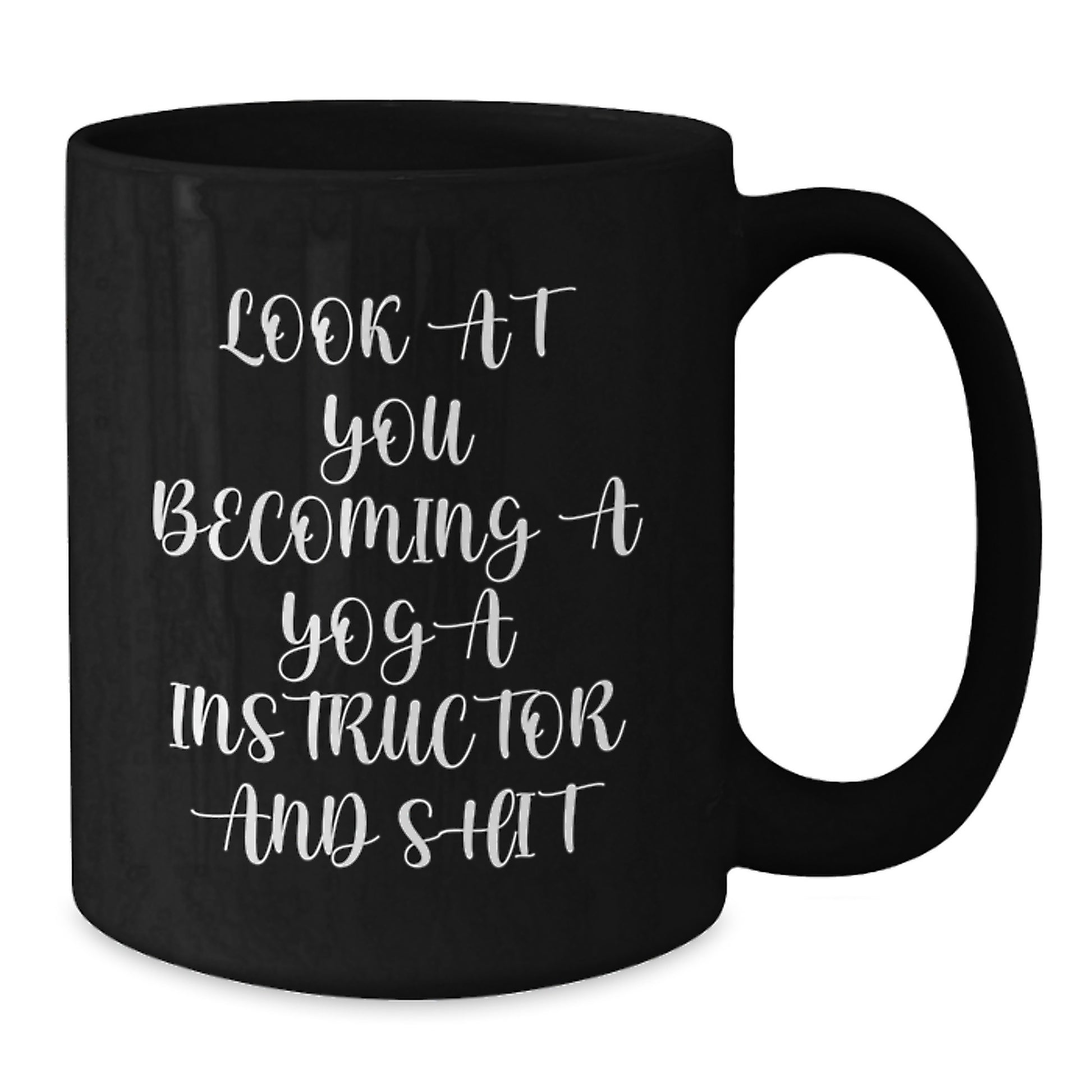 Funny Yoga Instructor Gifts, Black Coffee Mugs for Yoga Instructor, Gifts from Men, Women, Friends, Coworkers, Family to Yoga Instructor - Look At You Becoming A Yoga Instructor And Shit - Additional