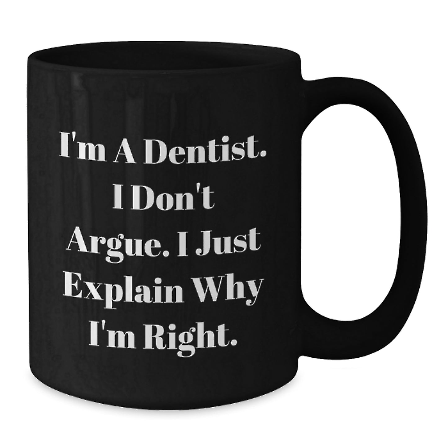Funny Dentist Quote Gifts from Men - Unique Mother's Day Unique Gifts for Dentist Women Friends Family - Black Coffee Mug 11oz or 15oz - Additional