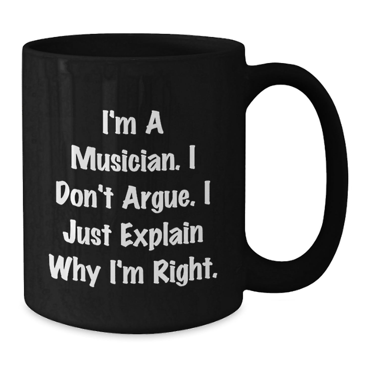 Musician Coffee Mug Gifts for Men from Friends, 'I'm A Musician. I Don't Argue. I Just Explain Why I'm Right.' Funny Humor Graduation Unique Gifts - Additional
