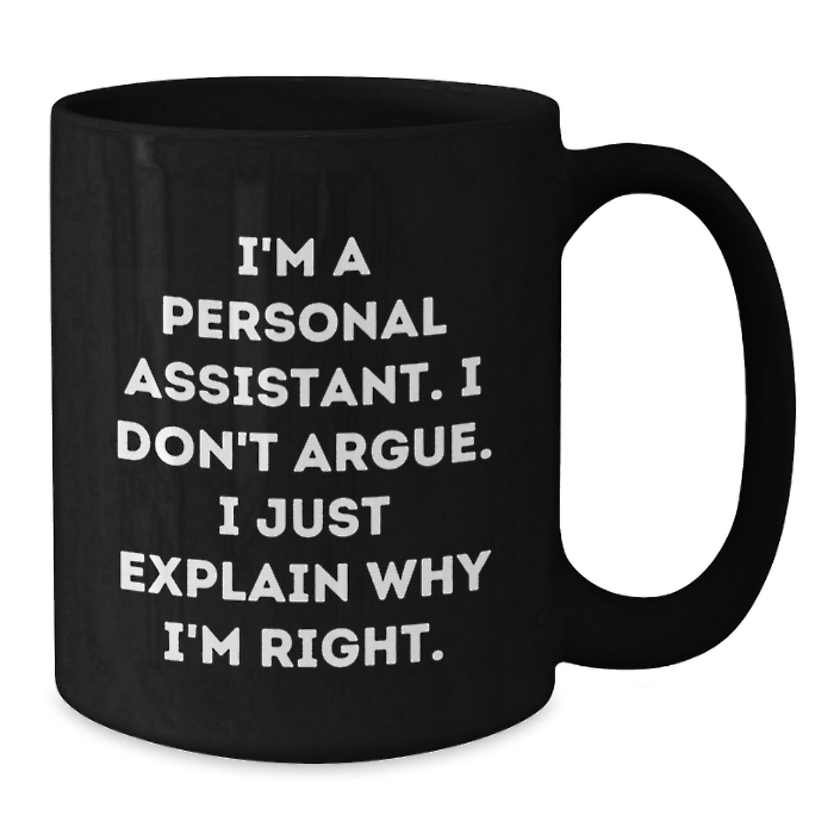 Funny Personal Assistant Gifts for Men, Women, Coworkers, Friends - Black Coffee Mug I'm a Personal Assistant I Don't Argue I Just Explain Why I'm Right - Additional
