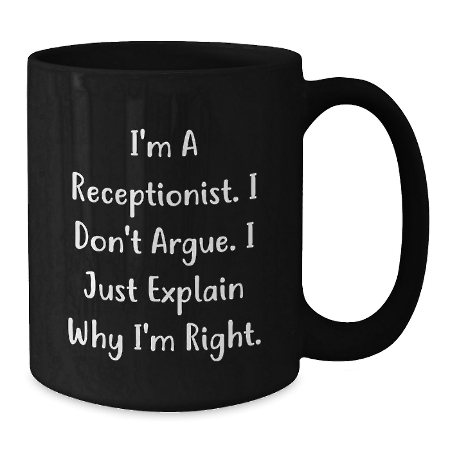 Funny Receptionist Gifts for Women Graduation Unique Black Coffee Mug 'I'm A Receptionist. I Don't Argue. I Just Explain Why I'm Right.' - Additional