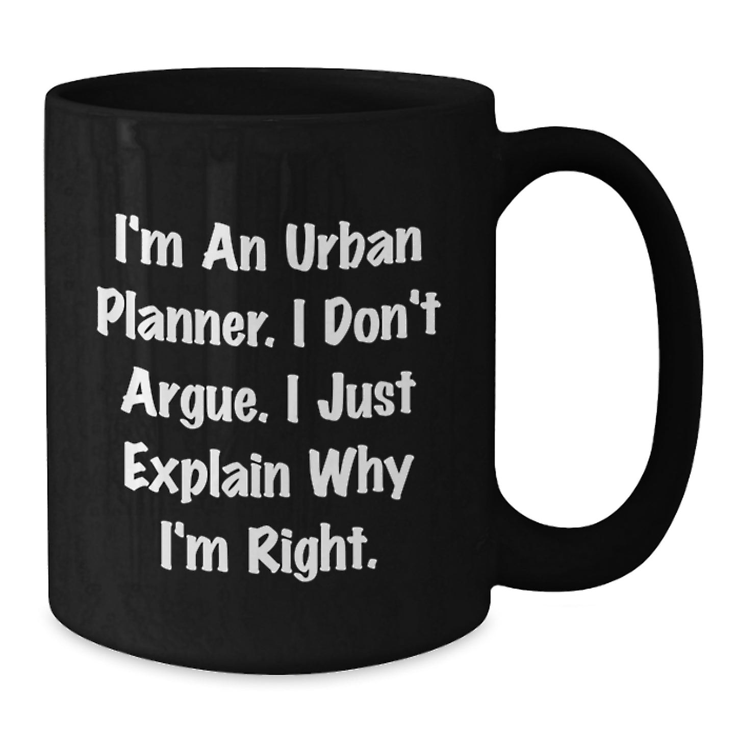 Funny Urban Planner Graduation Unique Gifts from Friends and Family, Black Coffee Mugs with I'm An Urban Planner. I Don't Argue. I Just Explain Why I'm Right. Quote - Additional