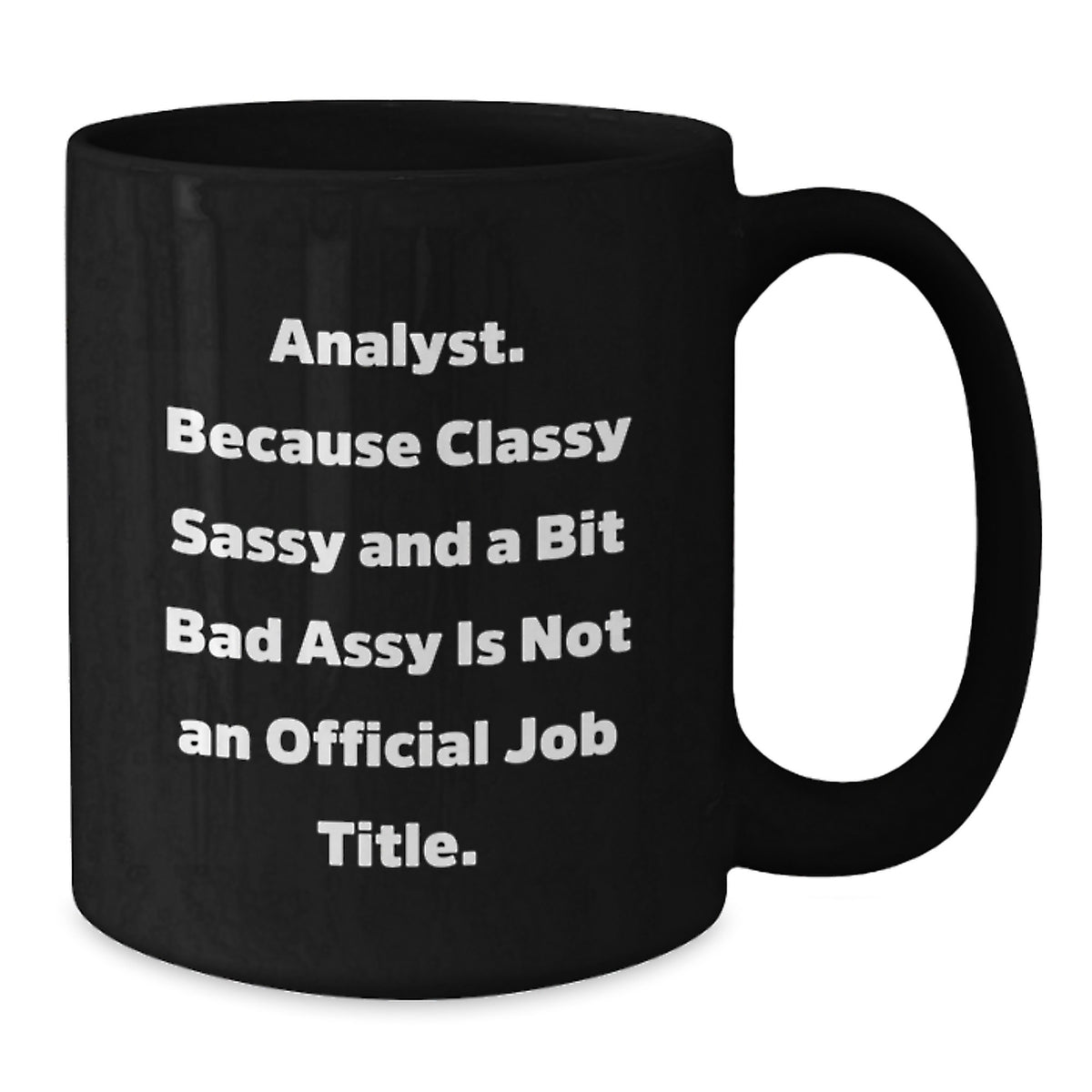 Funny Analyst Gifts from Friends - Analyst Birthday Unique Gifts for Men, Women, Coworkers, and Family - Classy Sassy And A Bit Fearlessy Is Not An Official Job Title Black Coffee Mug - Additional