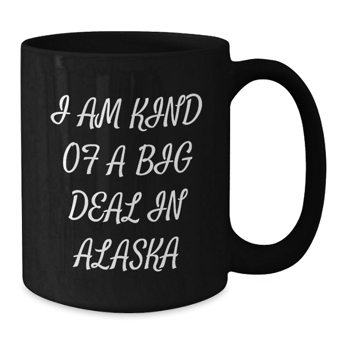 Funny Alaska Mugs Gifts from Friends and Family for Mom's Special Day I Am Kind Of A Prime Selection In Alaska - Additional