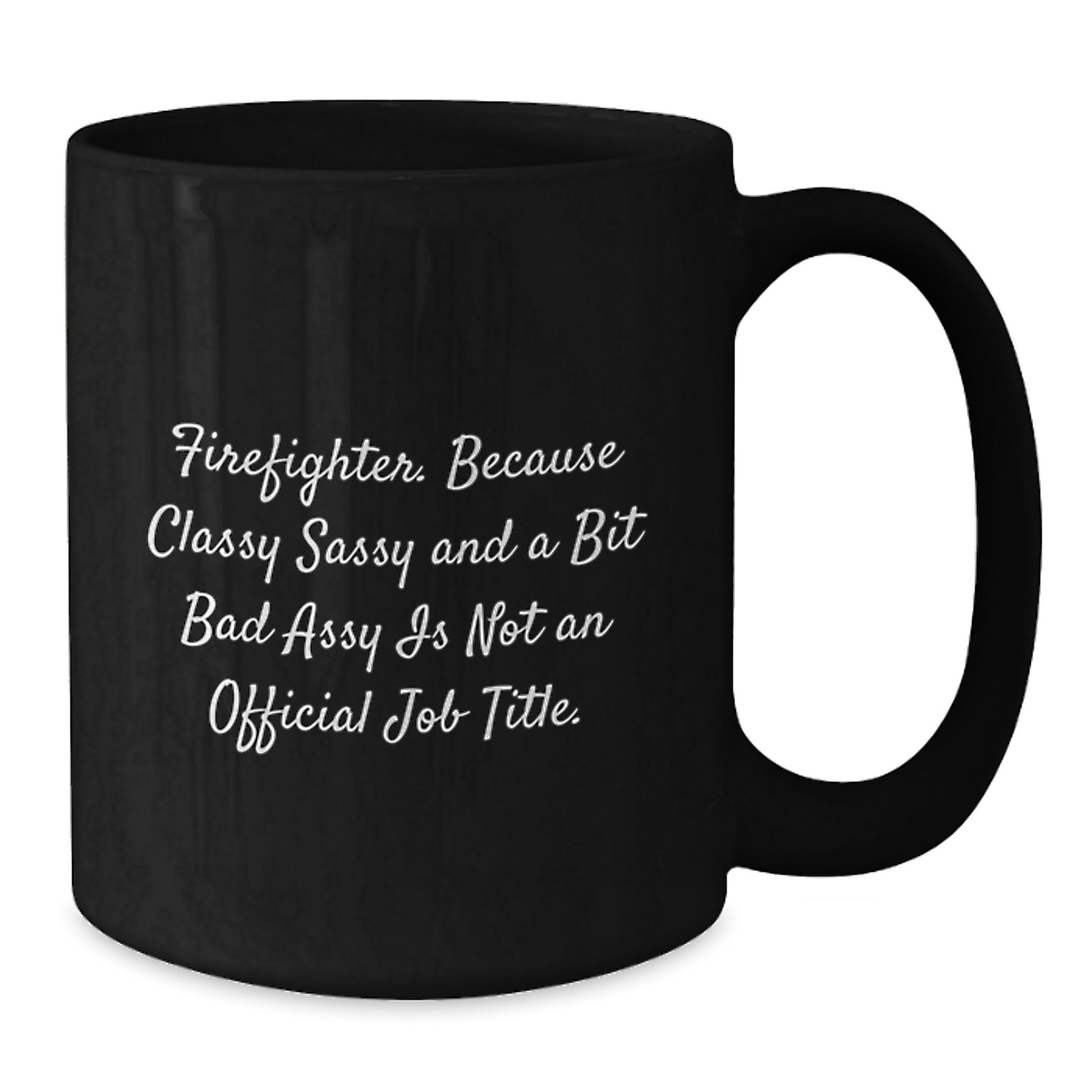 Funny Firefighter Gifts for Friends, Black Coffee Mug with Sassy Quote, Gifts from Family - Additional