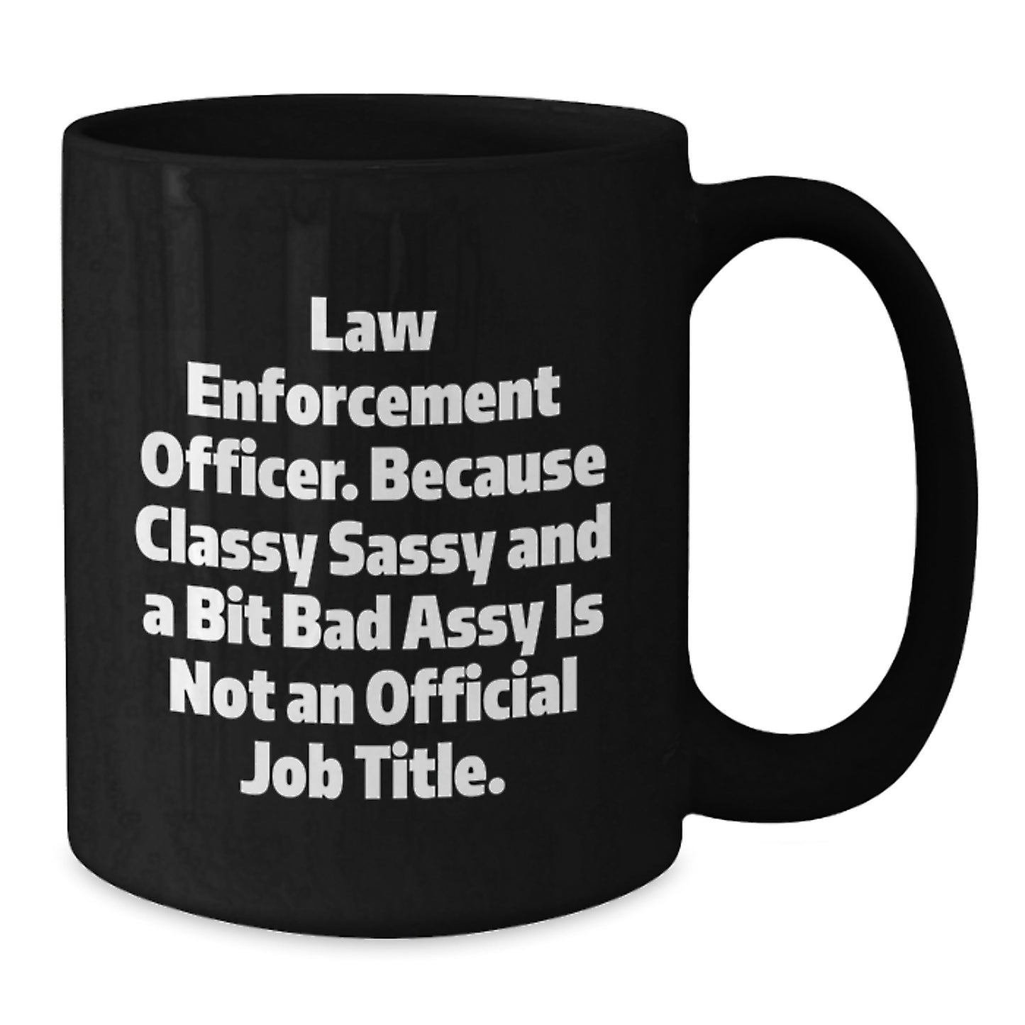 Law Enforcement Officer Funny Black Coffee Mug Gifts from Friends for Graduation Unique Mugs for Men and Women - Additional