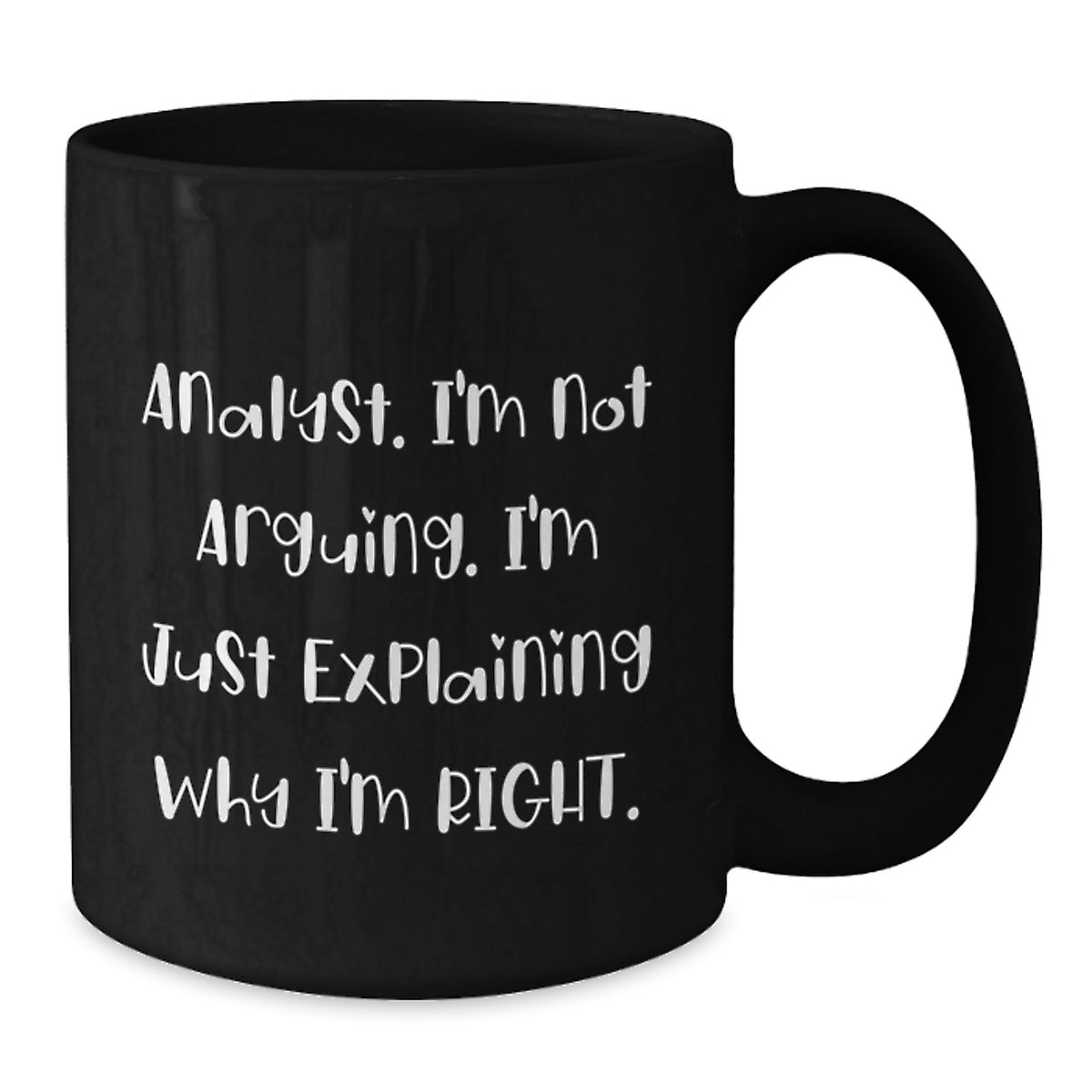 Funny Analyst Gifts for Valentine's - 'Analyst, I'm Not Arguing. I'm Just Explaining Why I'm Right.' Black Coffee Mug for Men, Women, Friends, Coworkers, Family, Analyst Lover - Additional