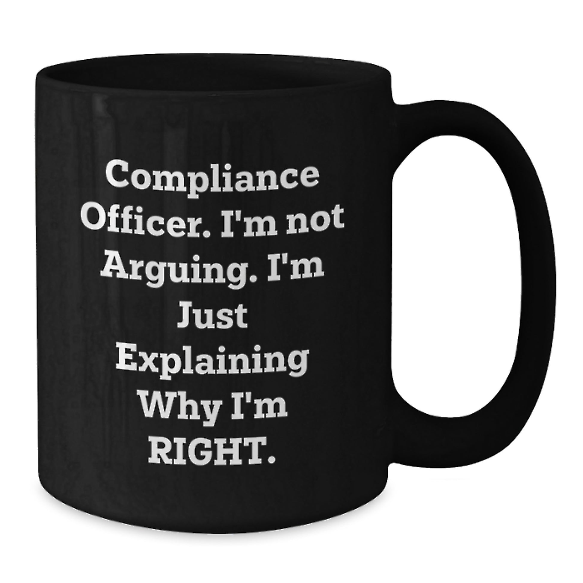 Compliance Officer Gifts Funny Black Coffee Mug 'I'm Not Arguing, I'm Just Explaining Why I'm Right' Birthday Unique - Additional
