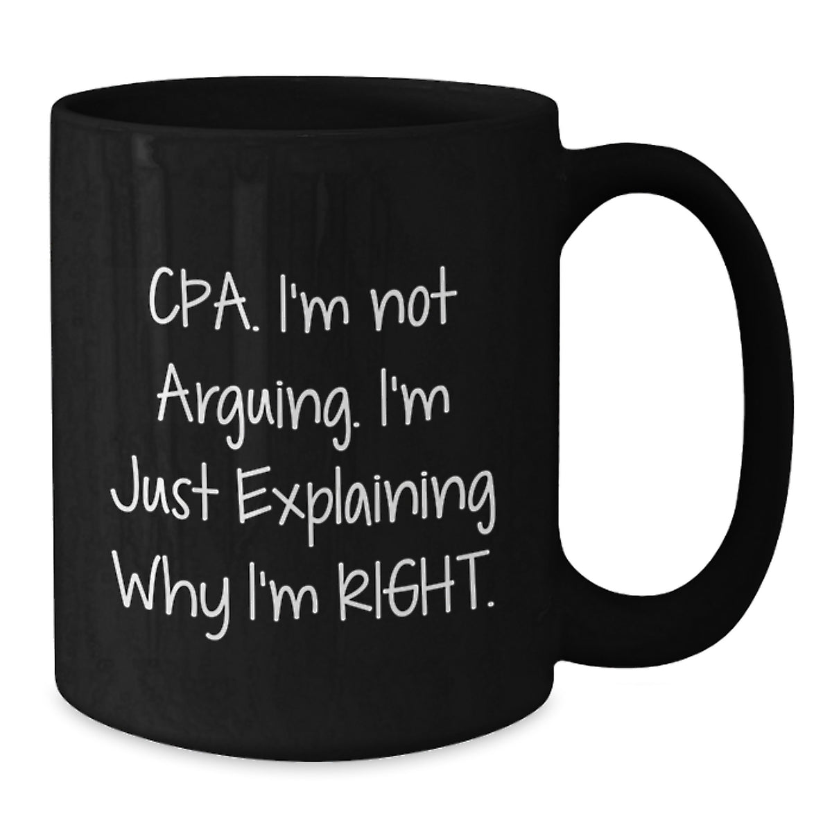 Funny CPA Gifts, Birthday Unique Gifts, Black Coffee Mugs for Men or Women - Cpa I'm Not Arguing I'm Just Explaining Why I'm Right. - Additional