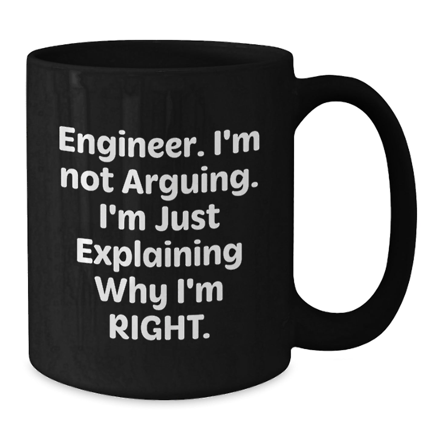 Funny Engineer Gifts, Unique Black Coffee Mug for Mother's Day 'I'm Not Arguing, I'm Just Explaining Why I'm Right' from Husband, Son, Daughter, or Friend to Engineer - Additional