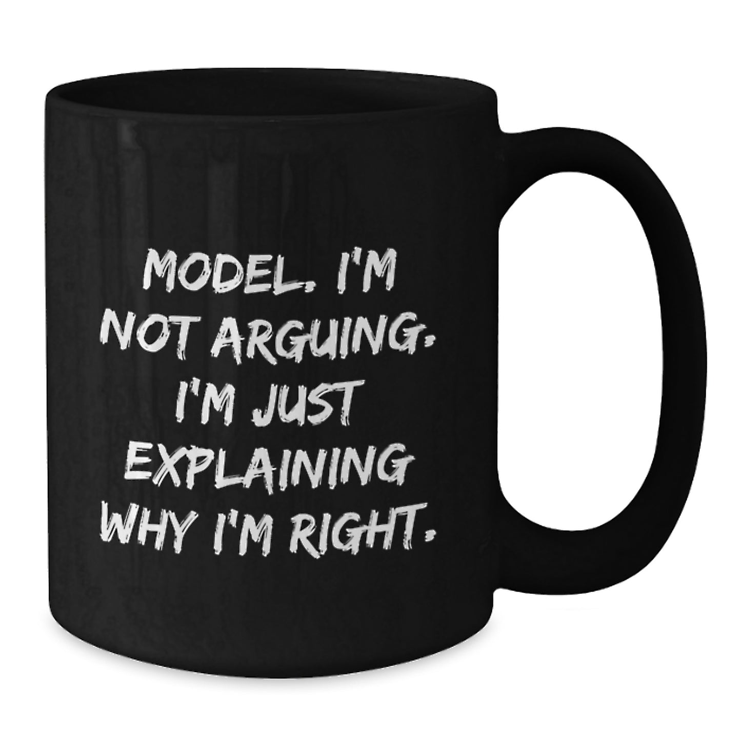 Funny Model Gifts from Friends, Black Coffee Mug, 'I'm Not Arguing, I'm Just Explaining Why I'm Right' Inspirational Graduation Unique Gifts for Model - Additional