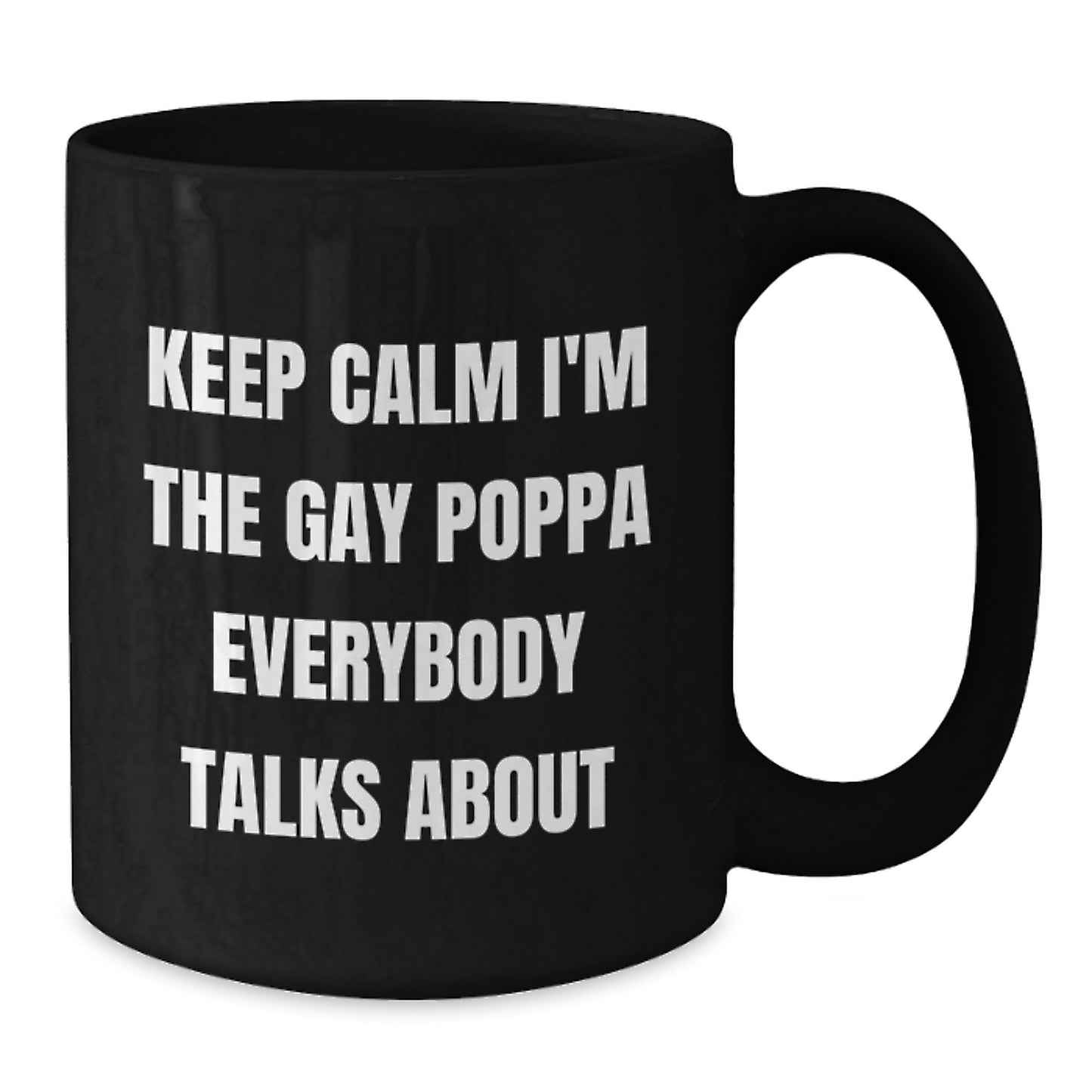 Funny Poppa Gifts from Men to Poppa on Mother's Day Unique Black Coffee Mugs Keep Calm I'm The Gay Poppa Everybody Talks About - Additional