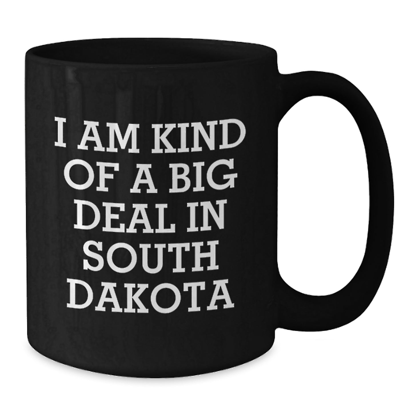 Funny South Dakota Gifts for Men from the Heart of America Black Coffee Mug, I Am Kind Of A Prime Selection In South Dakota - Additional