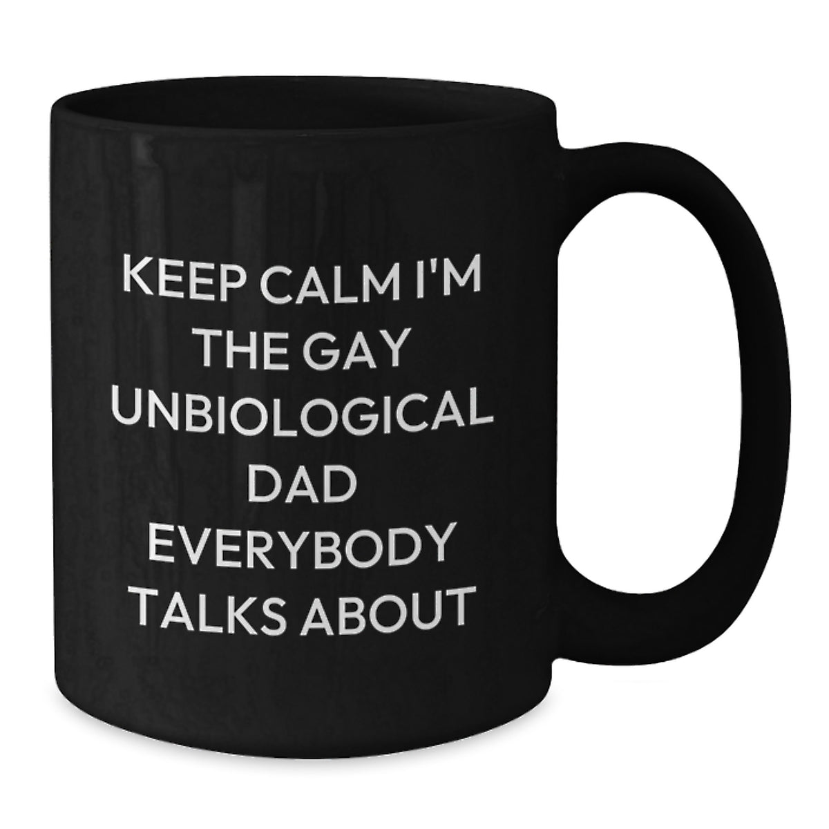 Funny Unbiological Dad Gifts for Valentine's, Black Coffee Mugs with Quote - Gifts from Men to Unbiological Dad - Keep Calm I'm The Gay Unbiological Dad Everybody Talks About - Additional