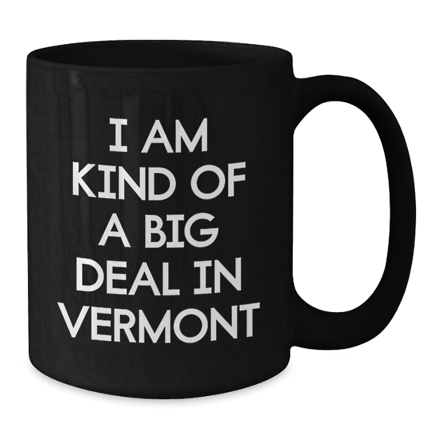 Funny Vermont Black Coffee Mug for Dad, 'I Am Kind Of A Prime Selection In Vermont', Ideal Gift from Men to Father on Father's Day - Additional