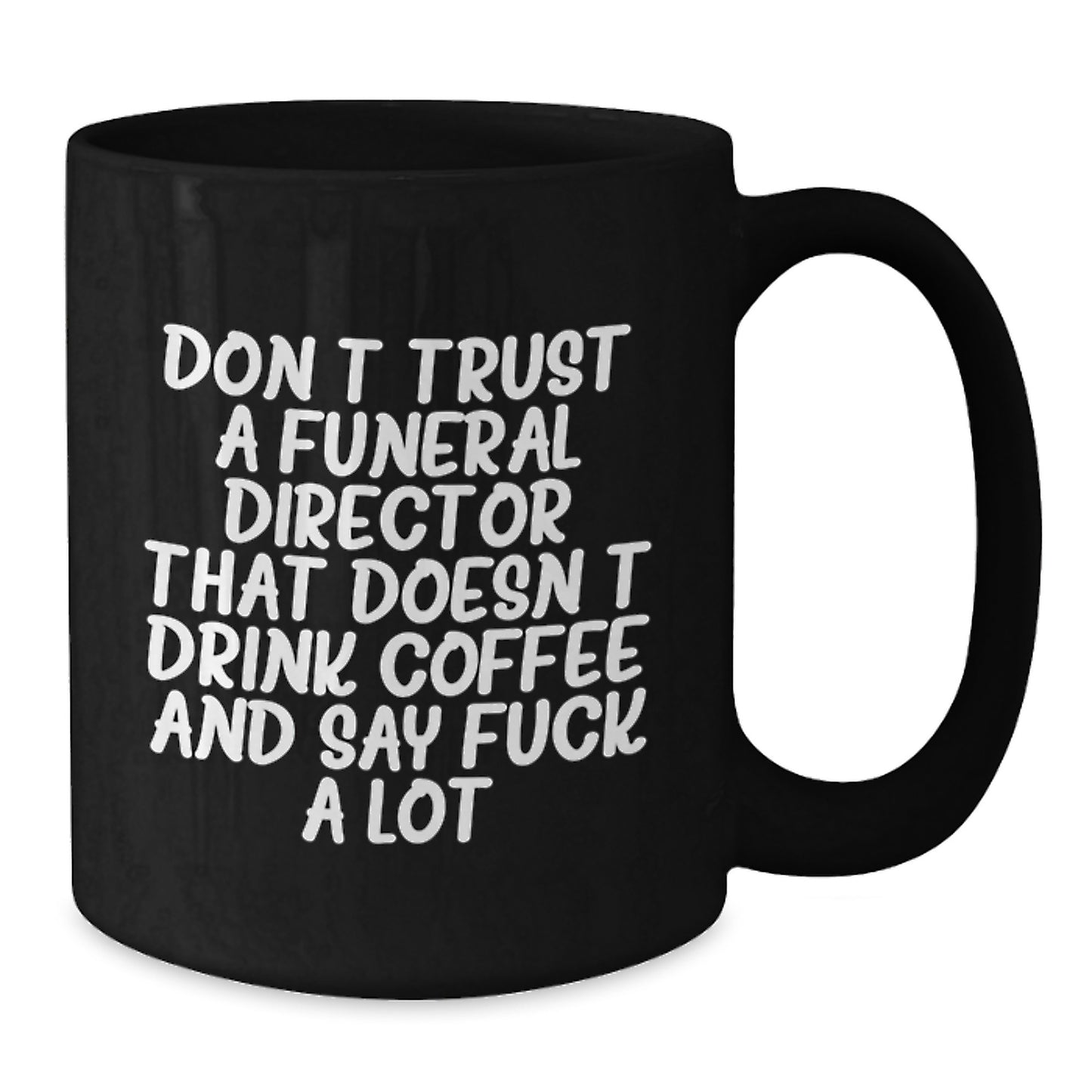 Funny Funeral Director Gifts from Friends - Black Coffee Mugs for Graduation - 'Don't Trust a Funeral Director That Doesn't Drink Coffee...' - Additional