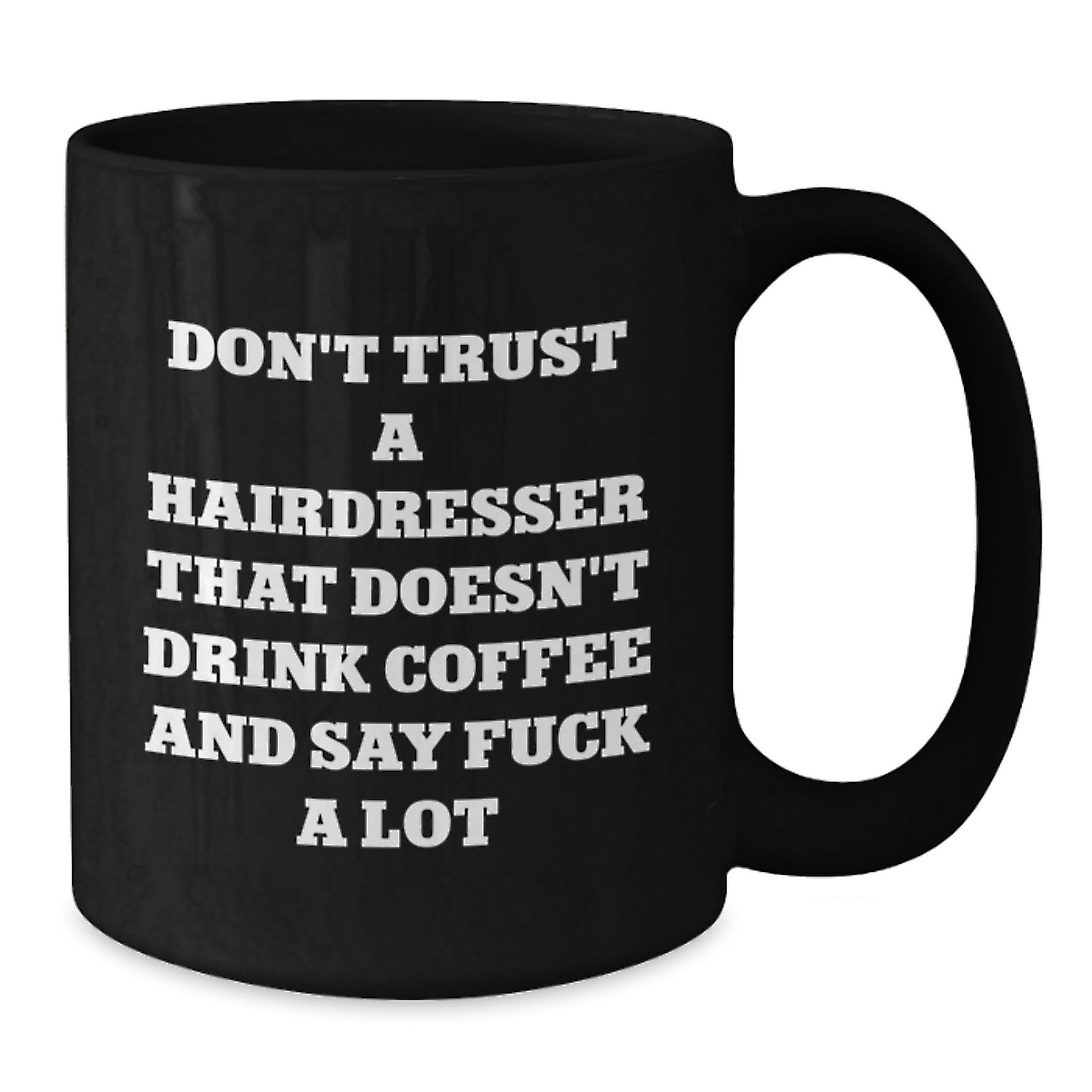 Funny Hairdresser Gifts from Friends for Hairdresser Graduation Unique Black Coffee Mugs - Don't Trust A Hairdresser That Doesn't Drink Coffee And Say F--k A Lot - Additional