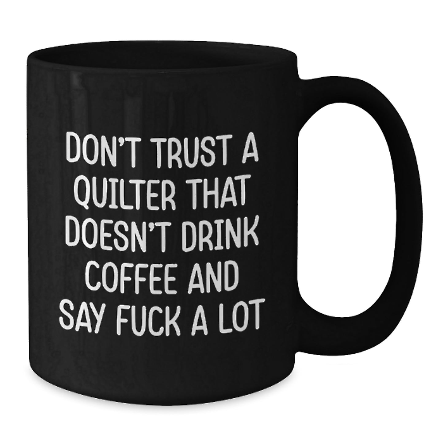 Quilter Gifts from Men to Quilter Friends Funny Black Coffee Mug for Mother's Day Unique Gifts with 'Don't Trust A Quilter That Doesn't Drink Coffee And Say F--k A Lot' Quote - Additional