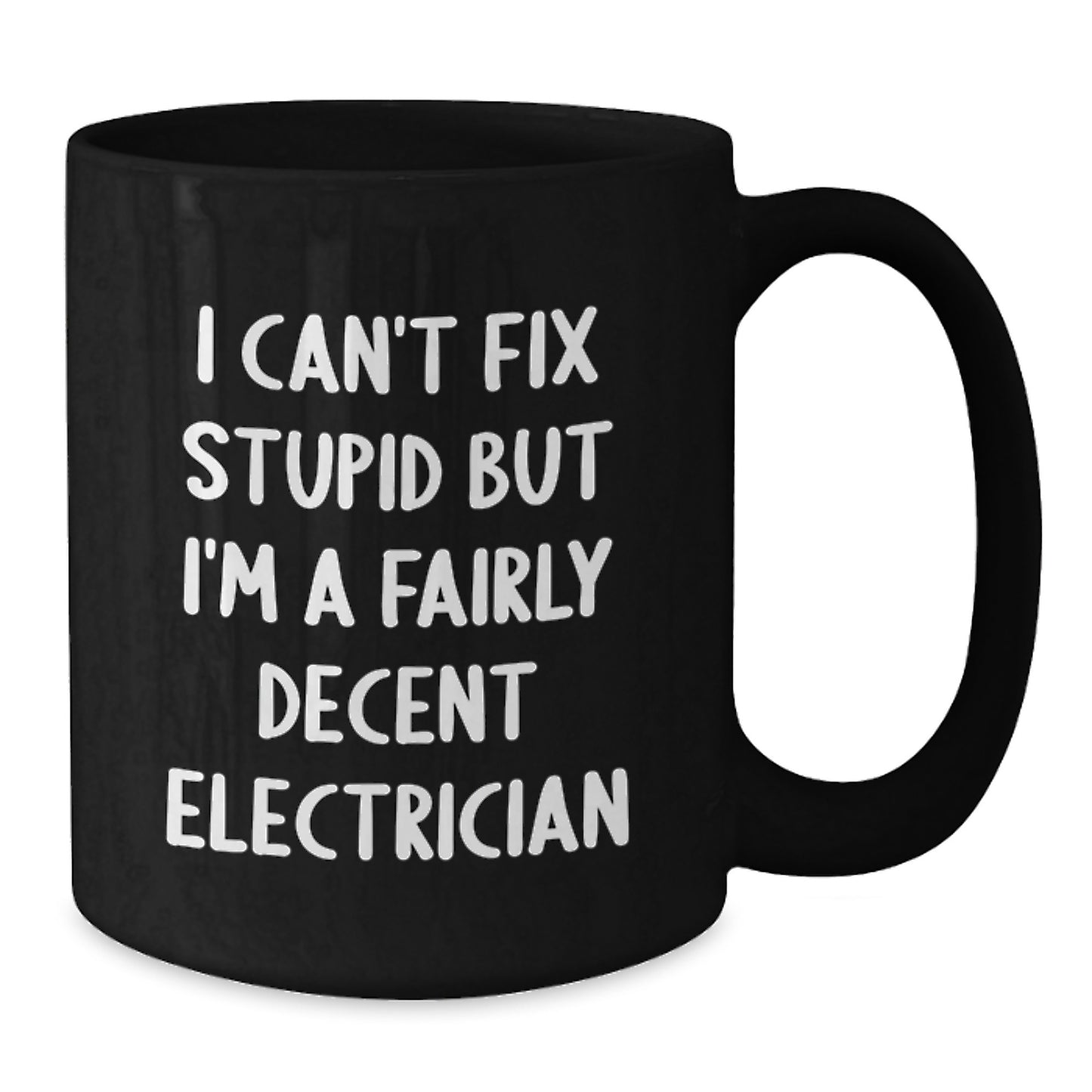 Funny Electrician Gifts from Men for Graduation Unique Ceramic Black Coffee Mugs - I Can't Fix Stupid But I'm A Fairly Decent Electrician - Additional