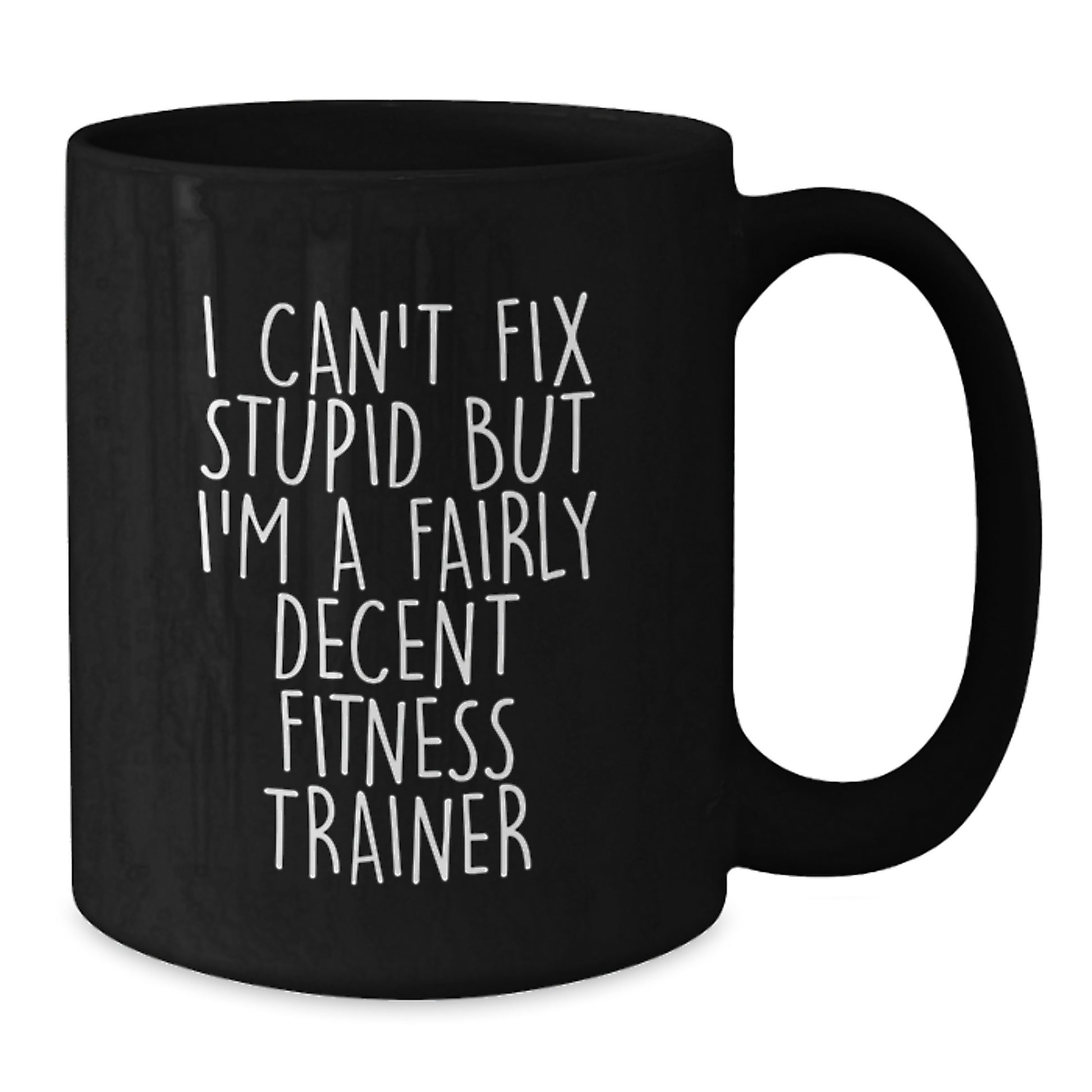 Funny Fitness Trainer Gifts from Friends and Family for Graduation Unique Coffee Mugs, I Can't Fix Stupid But I'm A Fairly Decent Fitness Trainer Black Ceramic Mug - Additional
