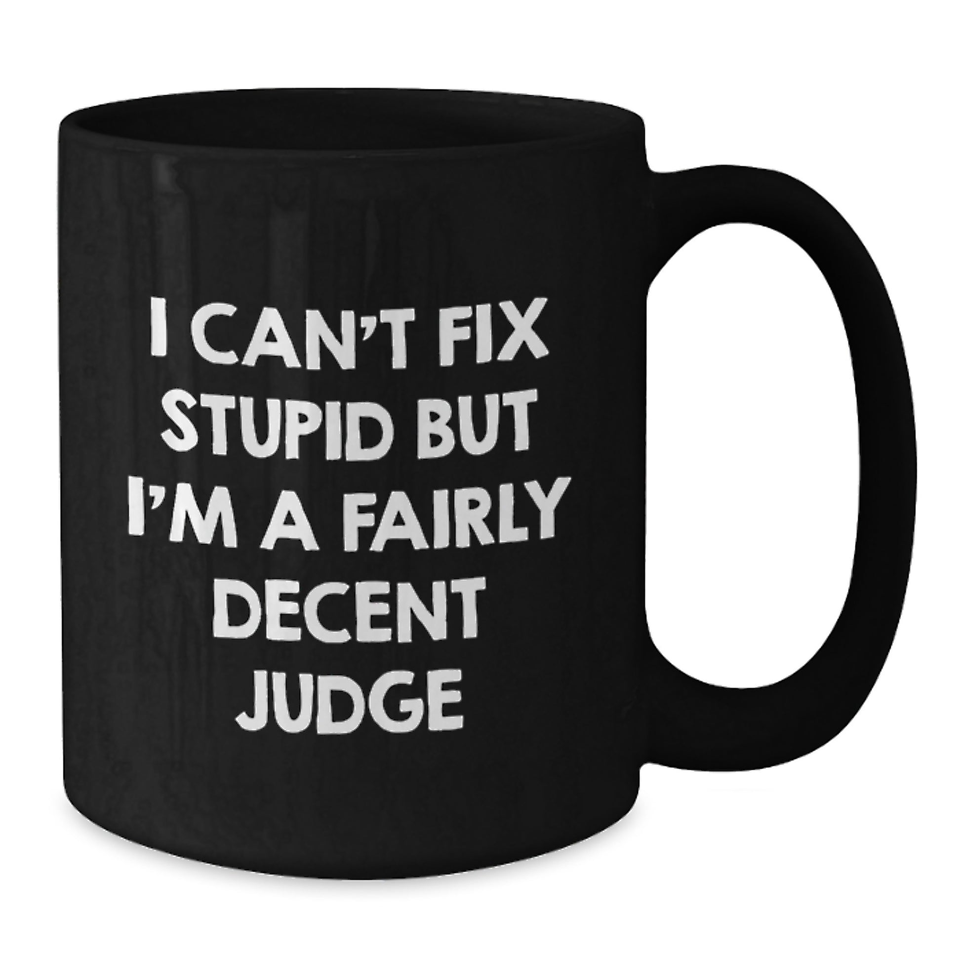 Funny Judge Gifts from Friends for Men - I Can't Fix Stupid But I'm A Fairly Decent Judge Black Coffee Mug, Graduation Unique Gifts - Additional