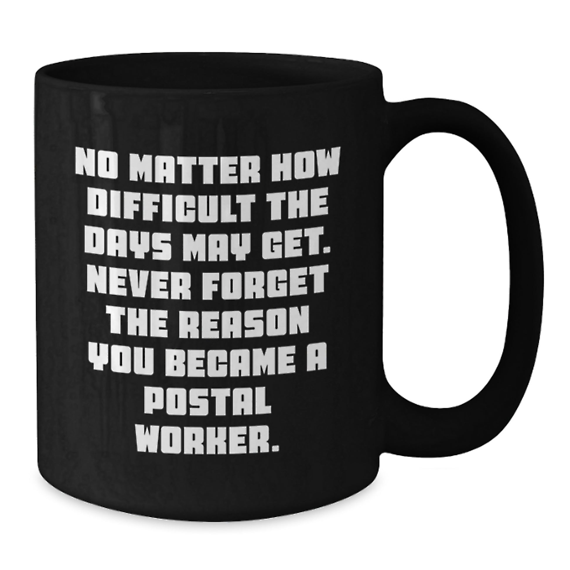 Unique Gifts for Postal Workers, Inspirational Black Coffee Mugs, No Matter How Difficult The Days May Get, Graduation Unique Gifts, Friends from Family - Additional