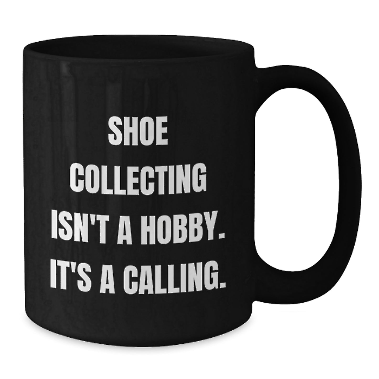 Funny Shoe Collecting Gifts for Shoe Collecting Friends from Friends - 'Shoe Collecting Isn't A Hobby, It's A Calling' Black Coffee Mug - Additional
