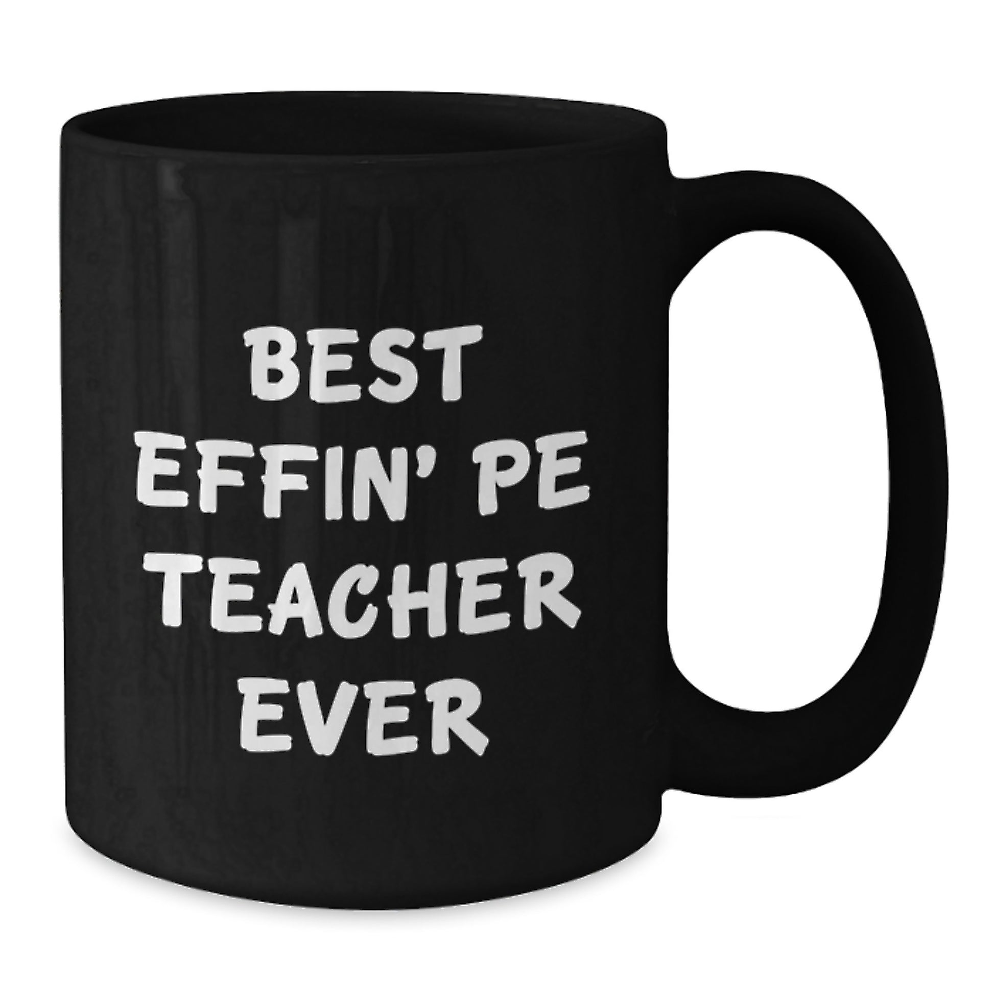 Graduation Unique Gifts for PE Teacher - Best Effin' Pe Teacher Ever Humorous Black Coffee Mug, Funny PE Teacher Gifts for Men, Women, Friends, Family - Additional