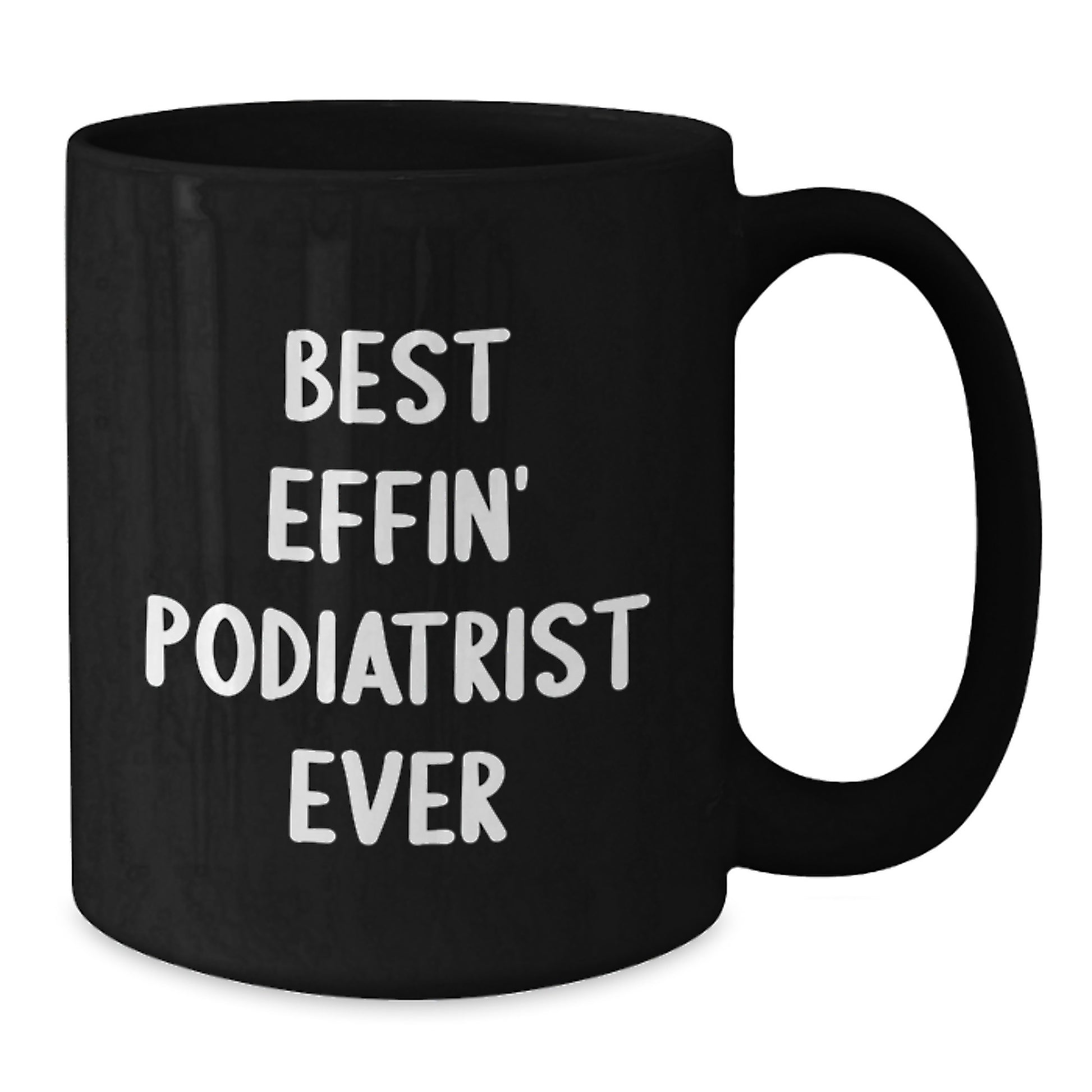 Funny Gifts from Friends for Podiatrist - Best Effin' Podiatrist Ever Black Coffee Mug, Graduation Unique Gifts for Men, Women, Coworkers, Family - Additional