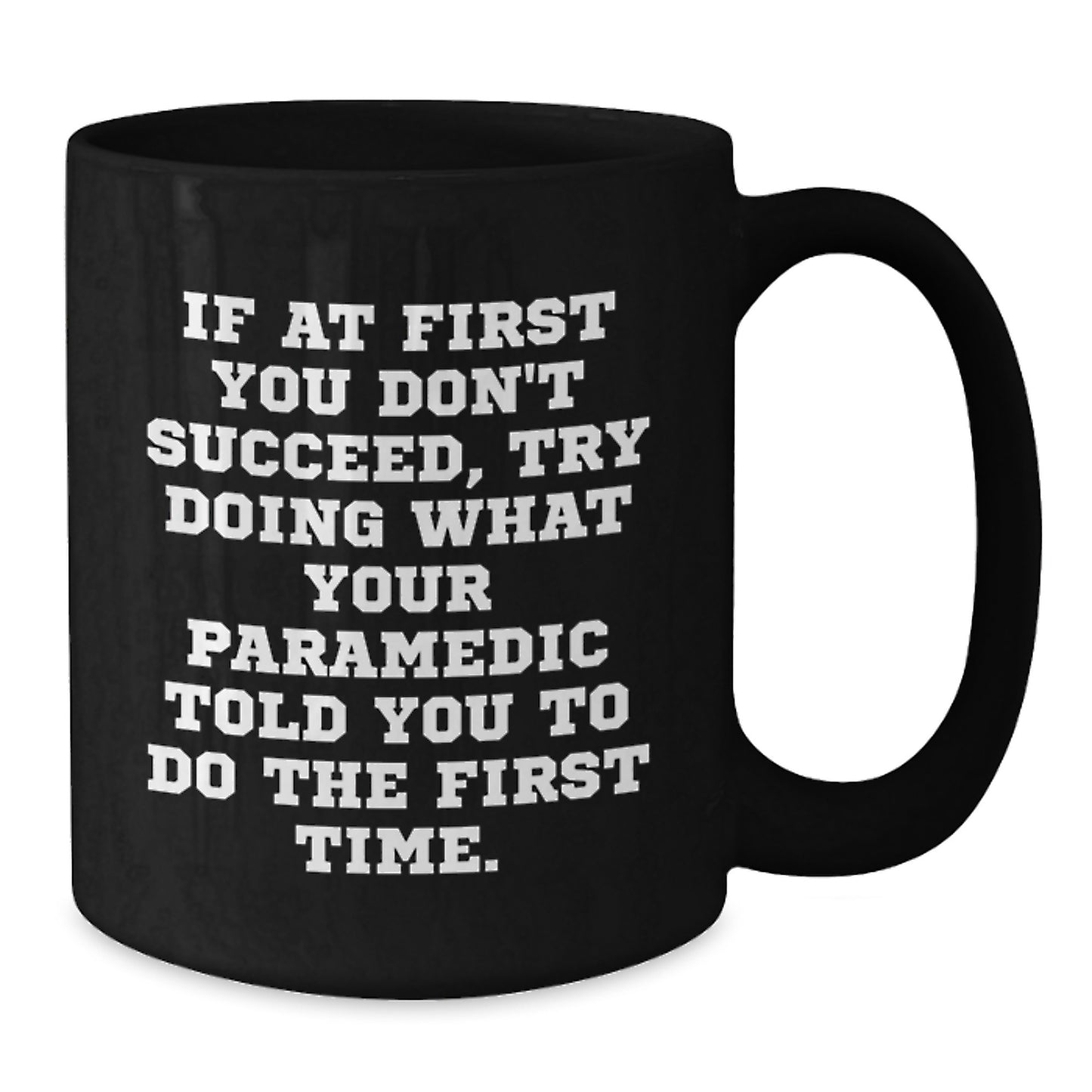 Funny Rescue Worker Gifts from Friends for Graduation, If At First You Don't Succeed, Try Doing What Your Rescue Worker Told You To Do The First Time. Black Coffee Mug - Additional