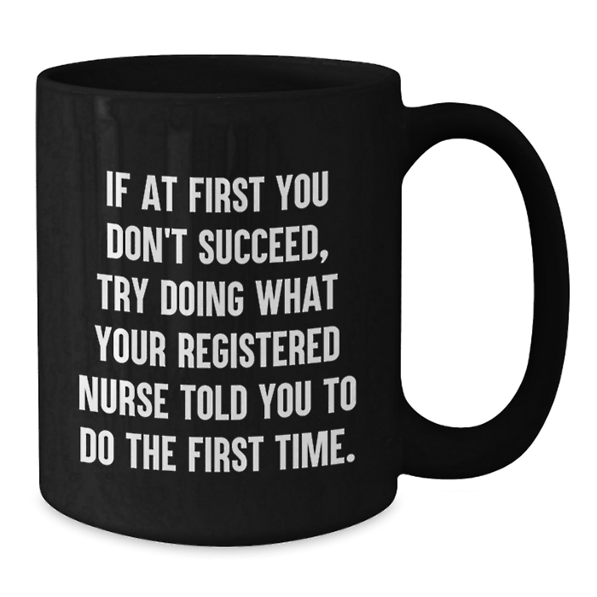 Funny Registered Nurse Gifts from Friends for Graduation Unique Gifts - Black Coffee Mug, 11oz or 15oz, Microwave and Dishwasher Safe - Additional