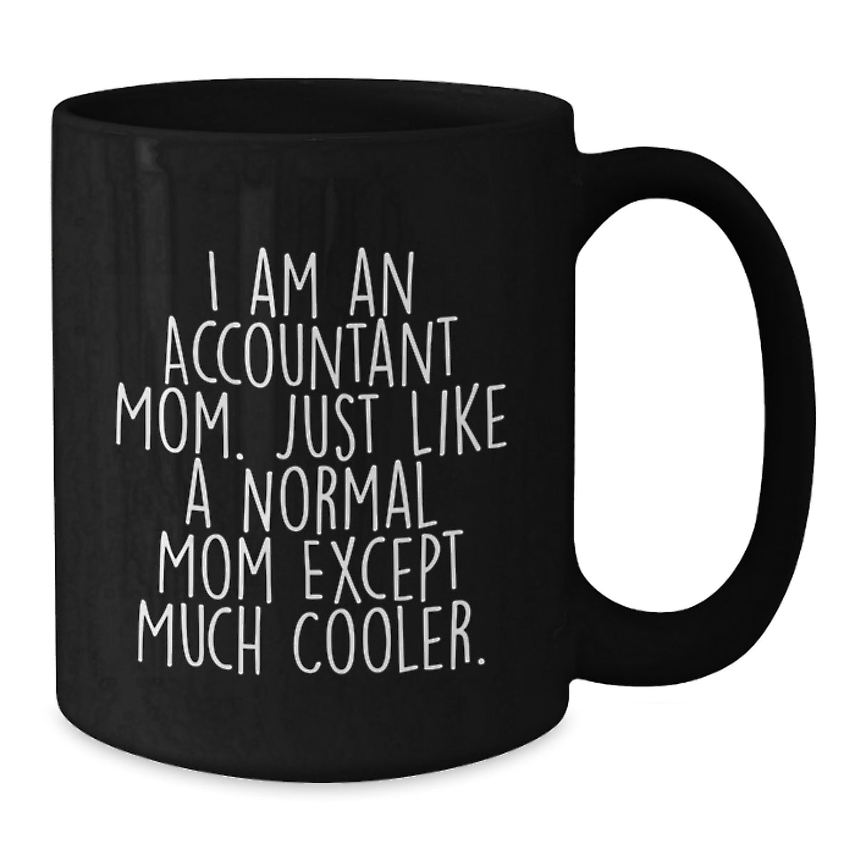 Funny Accountant Gifts for Valentine's - Black Coffee Mug - 'I Am An Accountant Mom' - Unique Coffee Mugs for Office Workers - Gifts from Mom to Accountant Friends - Additional