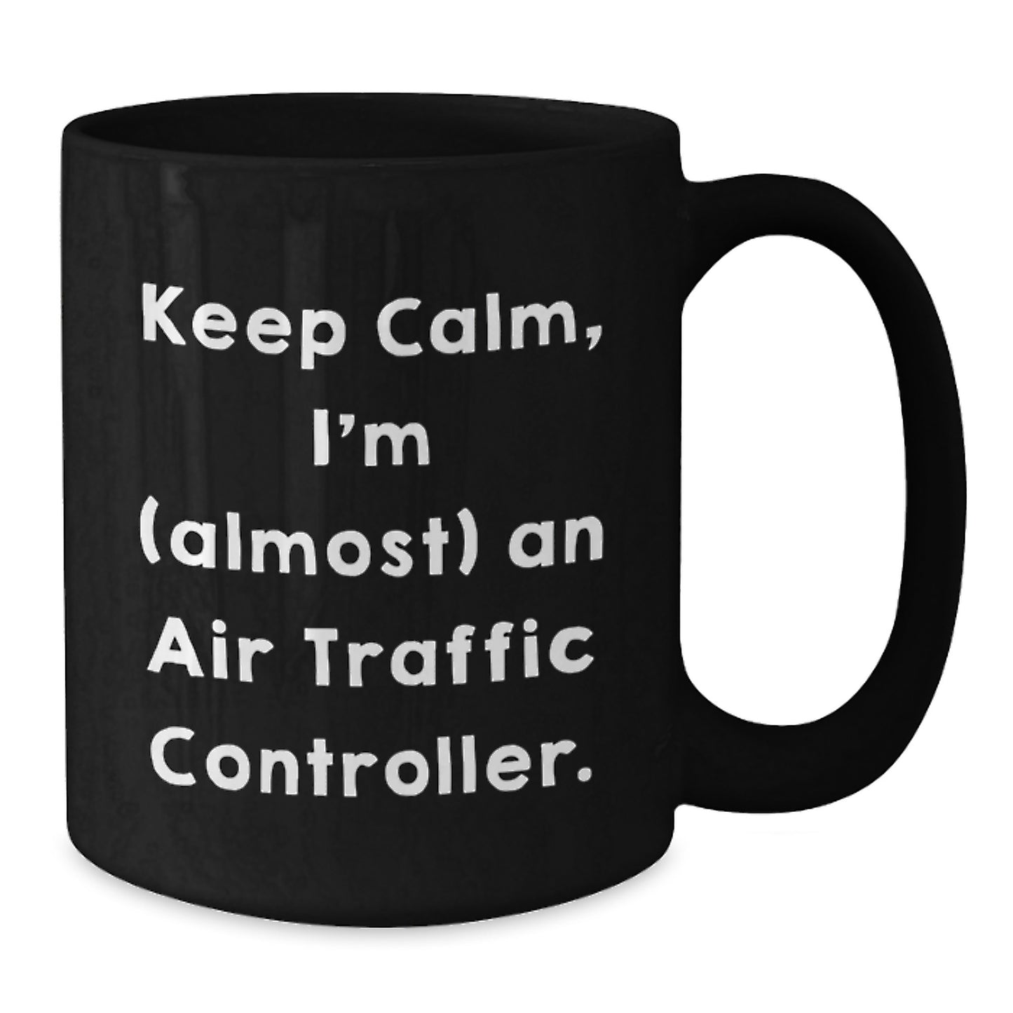 Funny Air Traffic Controller Gifts for Men from Friends - Keep Calm I'm (almost) An Air Traffic Controller Black Coffee Mug for Air Traffic Controller - Additional
